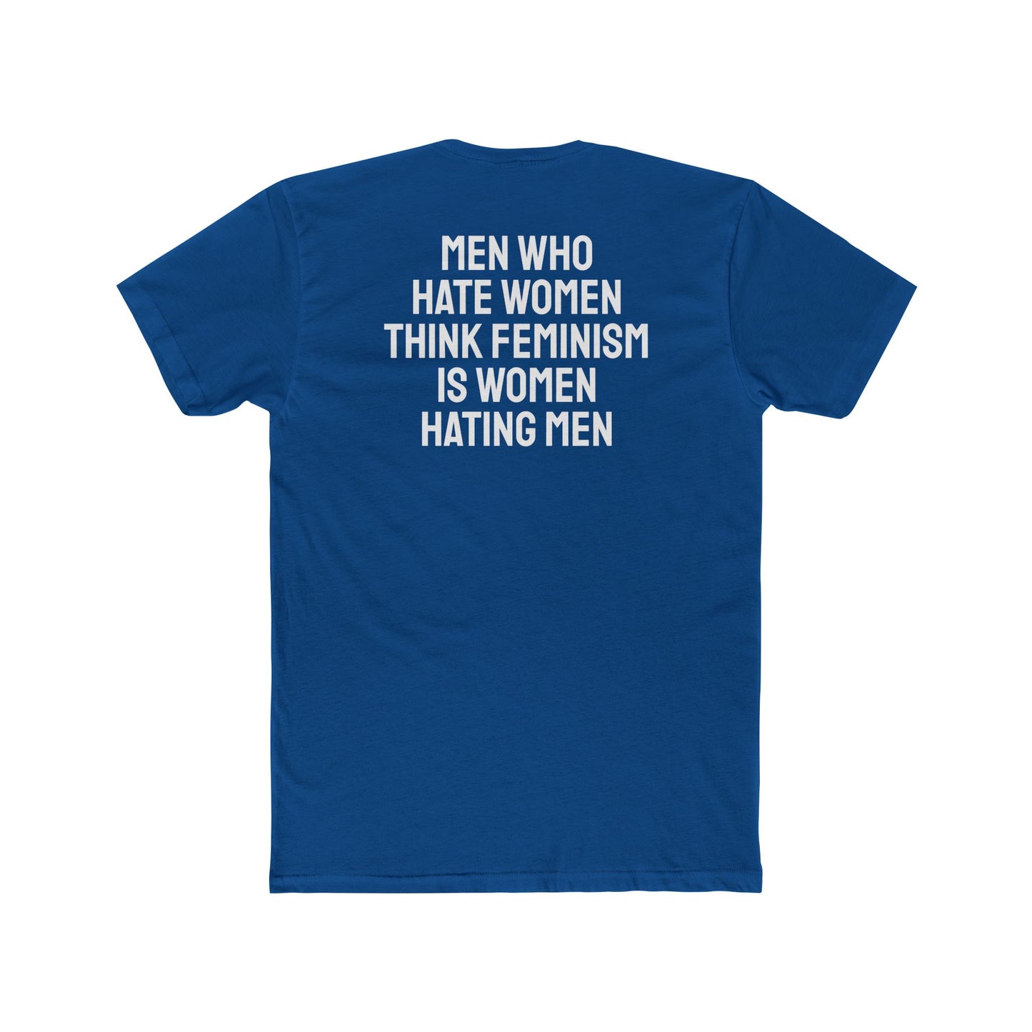 Men Who Hate Women Think Feminism Is Women Hating Men - Unisex Cotton Crew Tee