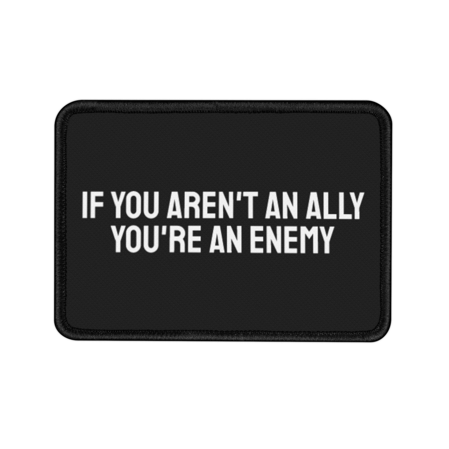 If You Aren't An Ally You're An Enemy - Iron-On Patch