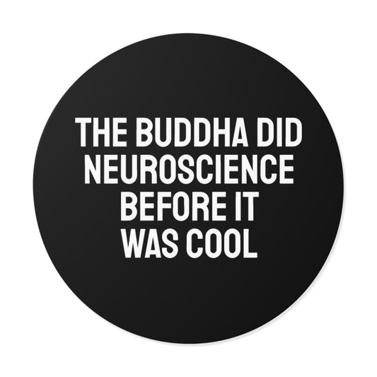 The Buddha Did Neuroscience Before It Was Cool - Round Vinyl Stickers