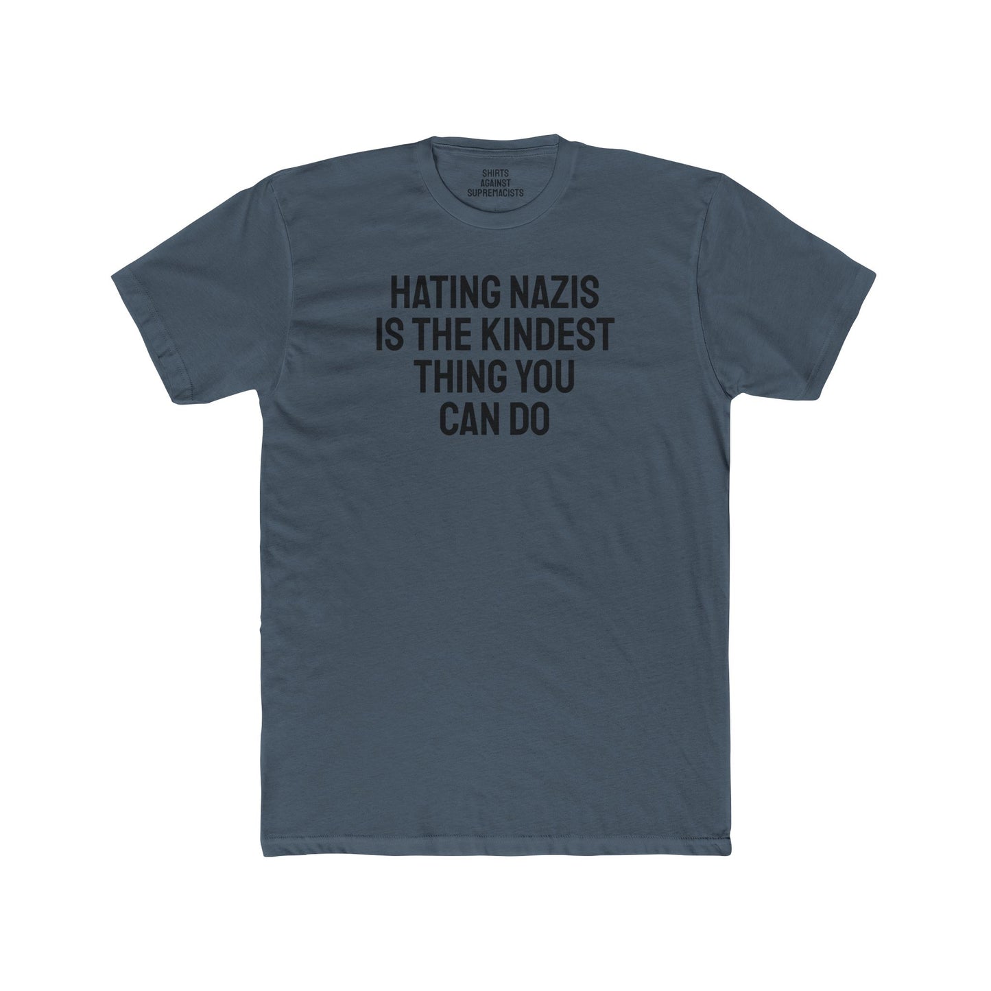 Hating Nazis Is The Kindest Thing You Can Do - Unisex Cotton Crew Tee