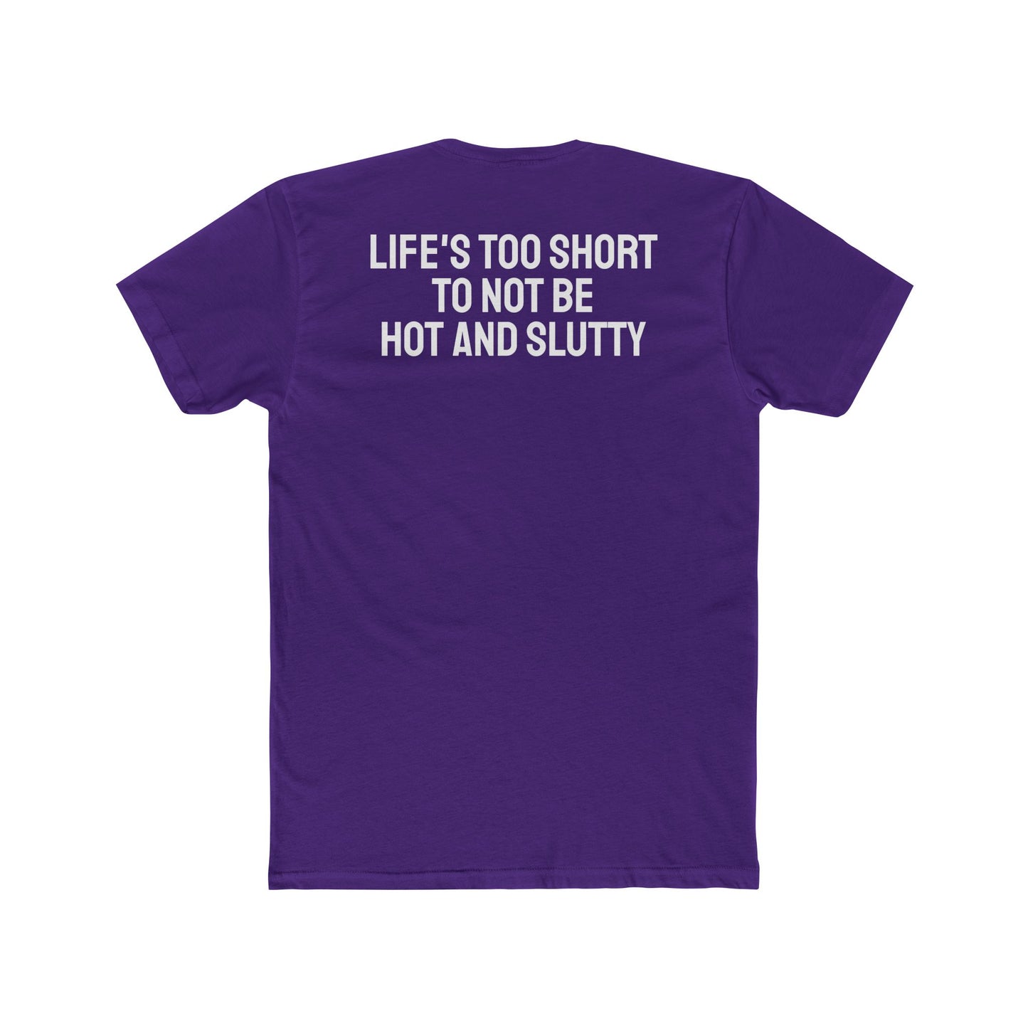 Life's Too Short To Not Be Hot And Slutty - Unisex Cotton Crew Tee