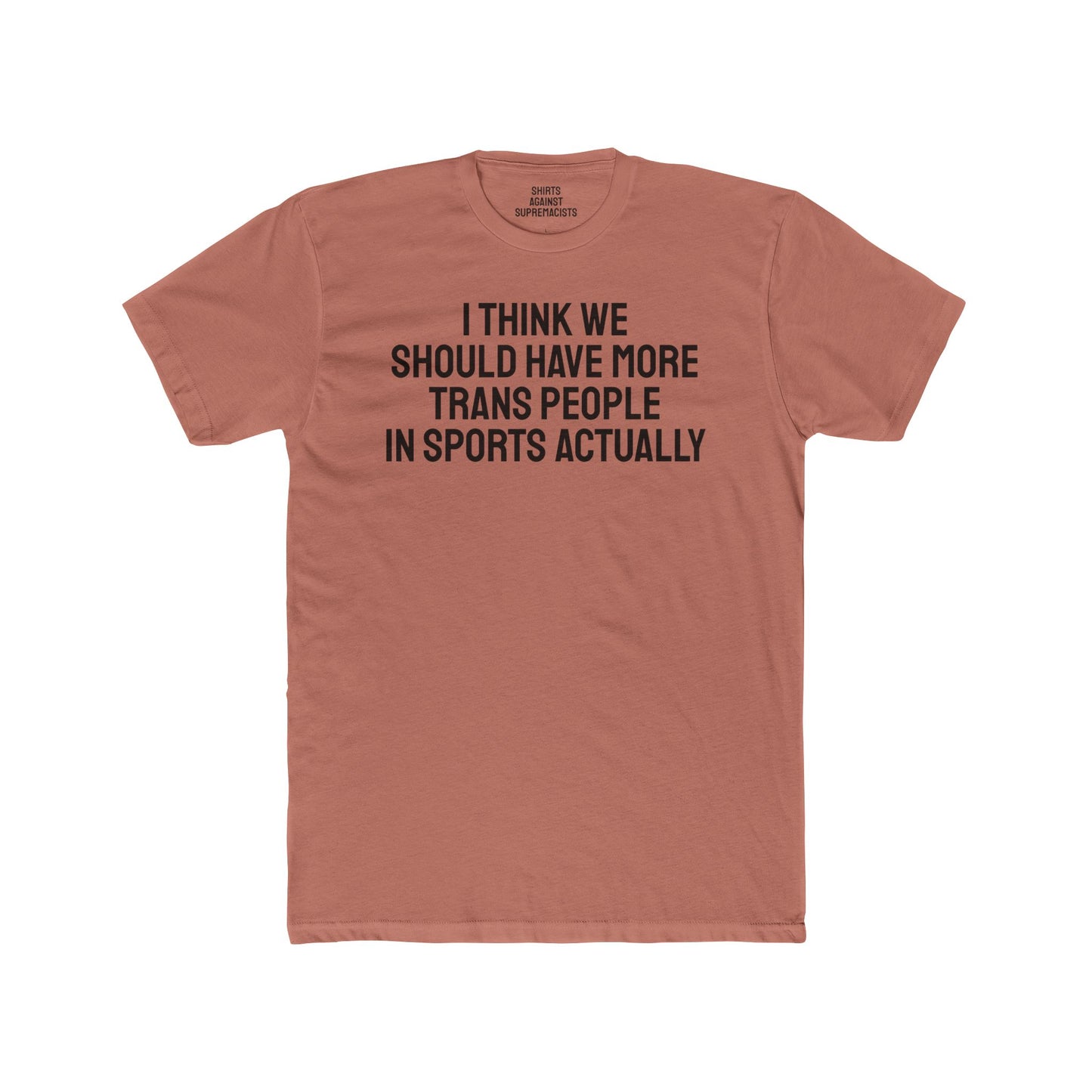 I Think We Should Have More Trans People In Sports Actually Unisex Cotton Crew Tee