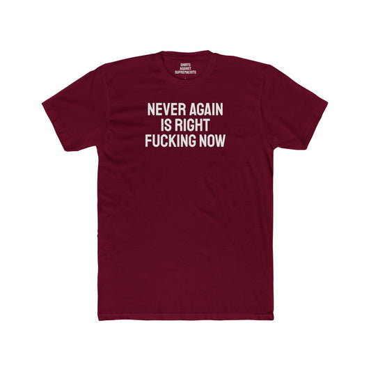 Never Again Is Right Fucking Now - Unisex Cotton Crew Tee