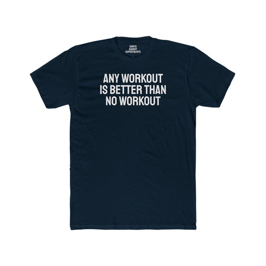 Any Workout Is Better Than No Workout - Unisex Cotton Crew Tee