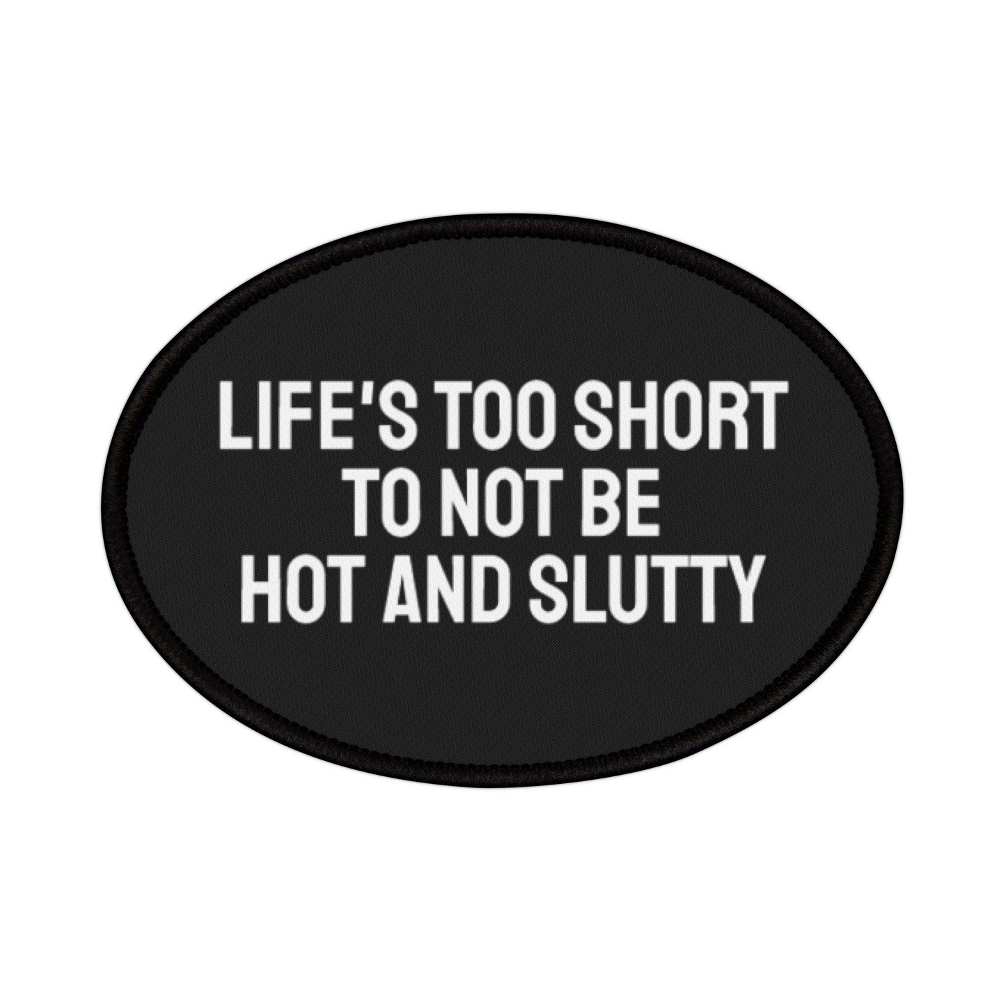 Life's Too Short To Not Be Hot And Slutty - Iron-On Patch