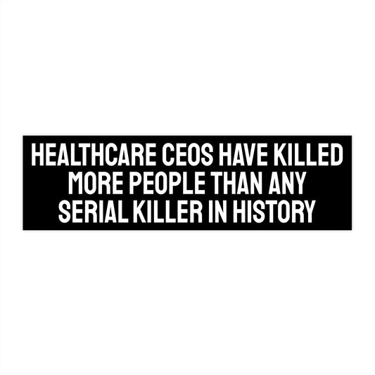 Healthcare CEOS Have Killed More People Than Any Serial Killer In History - Bumper Sticker