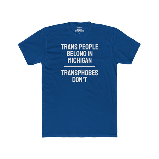 Trans People Belong In Michigan Transphobes Don't - Unisex Cotton Crew Tee