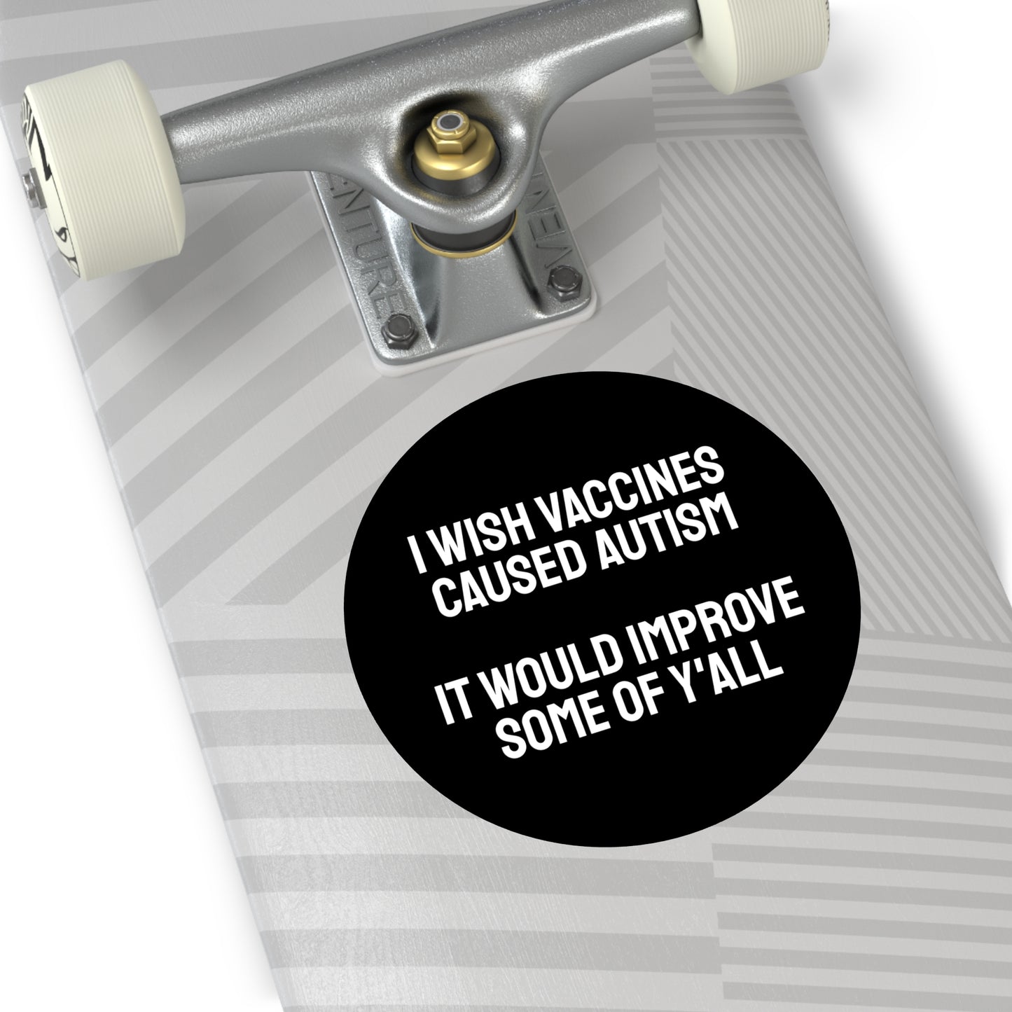 I Wish Vaccines Caused Autism It Would Improve Some Of Y'all - Round Vinyl Stickers