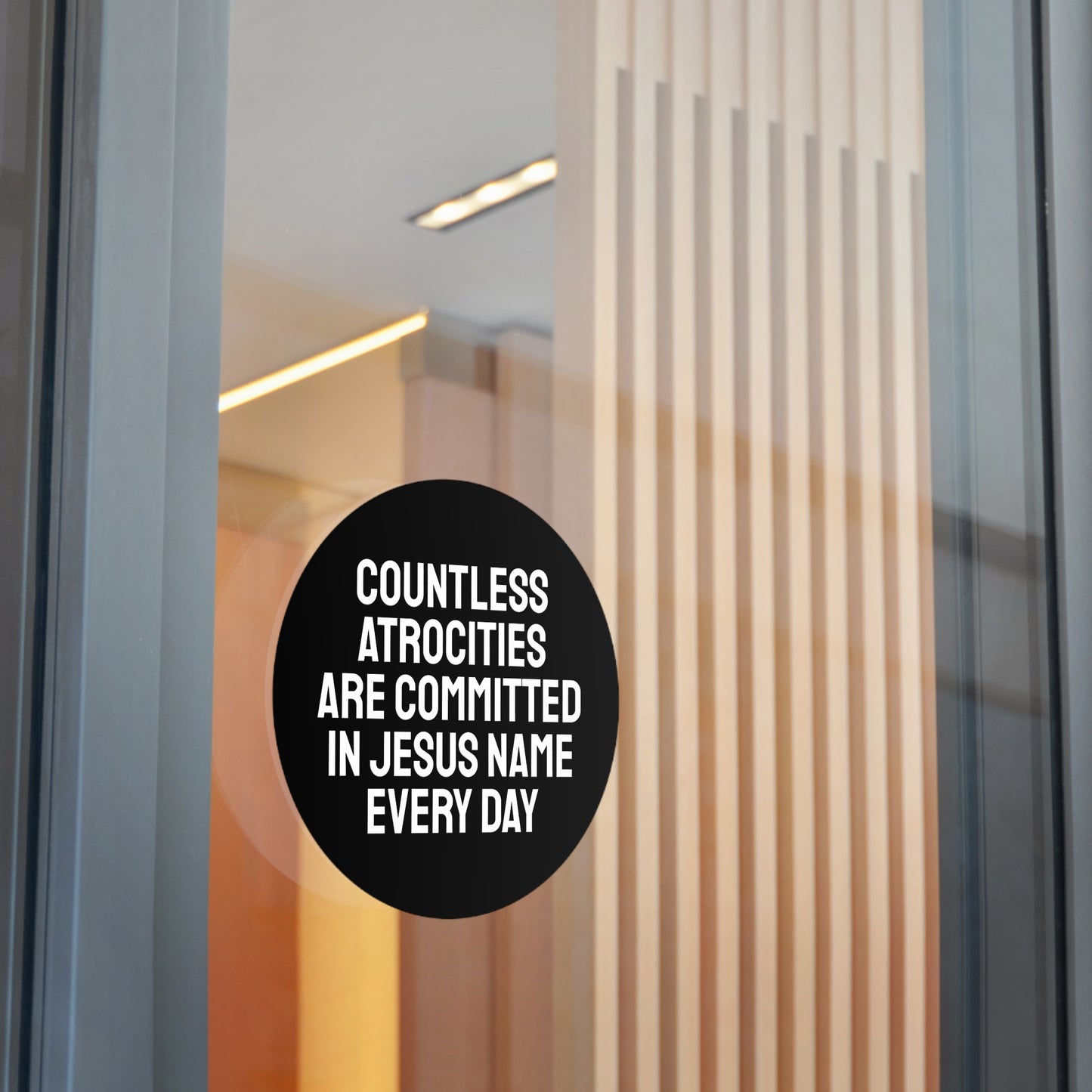 Countless Atrocities Are Committed In Jesus Name Every Day - Round Vinyl Stickers