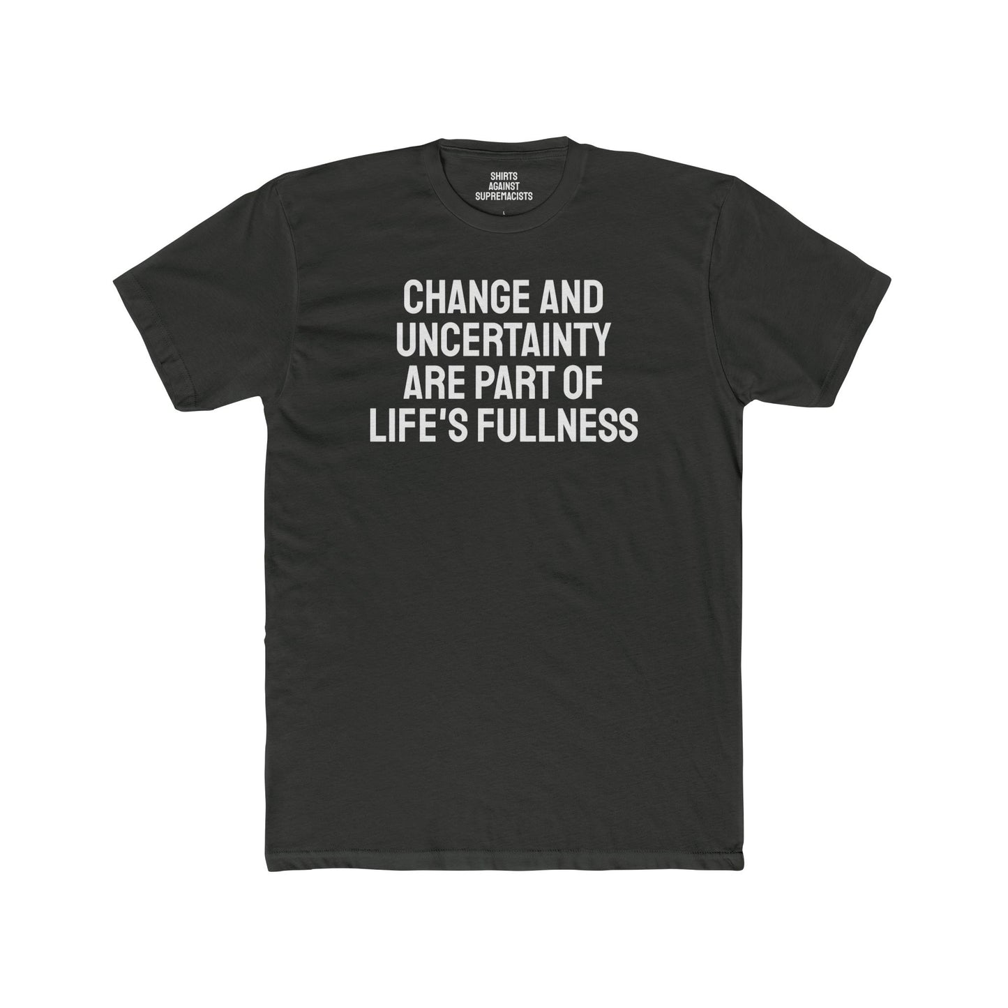 Change And Uncertainty Are Part Of Life's Fullness - Unisex Cotton Crew Tee