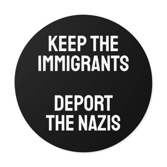 Keep The Immigrants Deport The Nazis - Round Vinyl Stickers