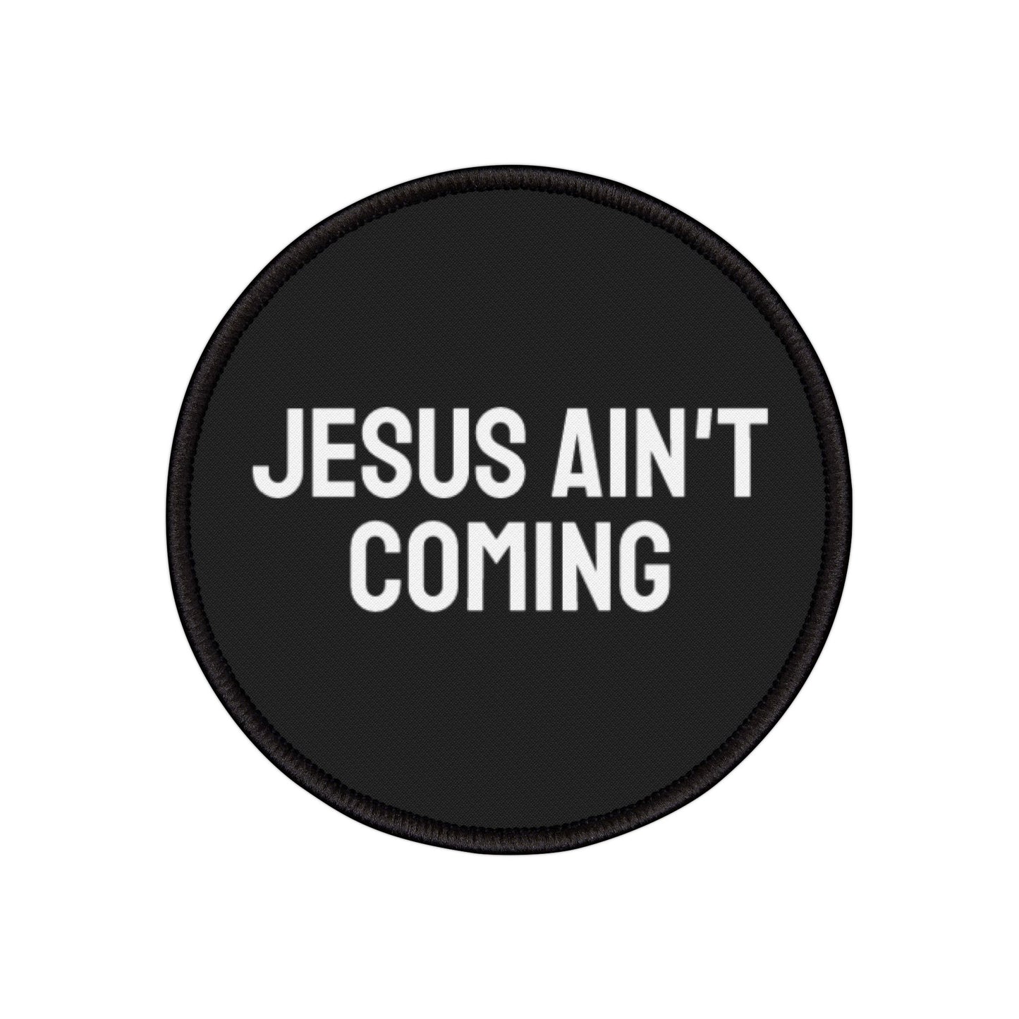 Jesus Ain't Coming - Iron-On Patch