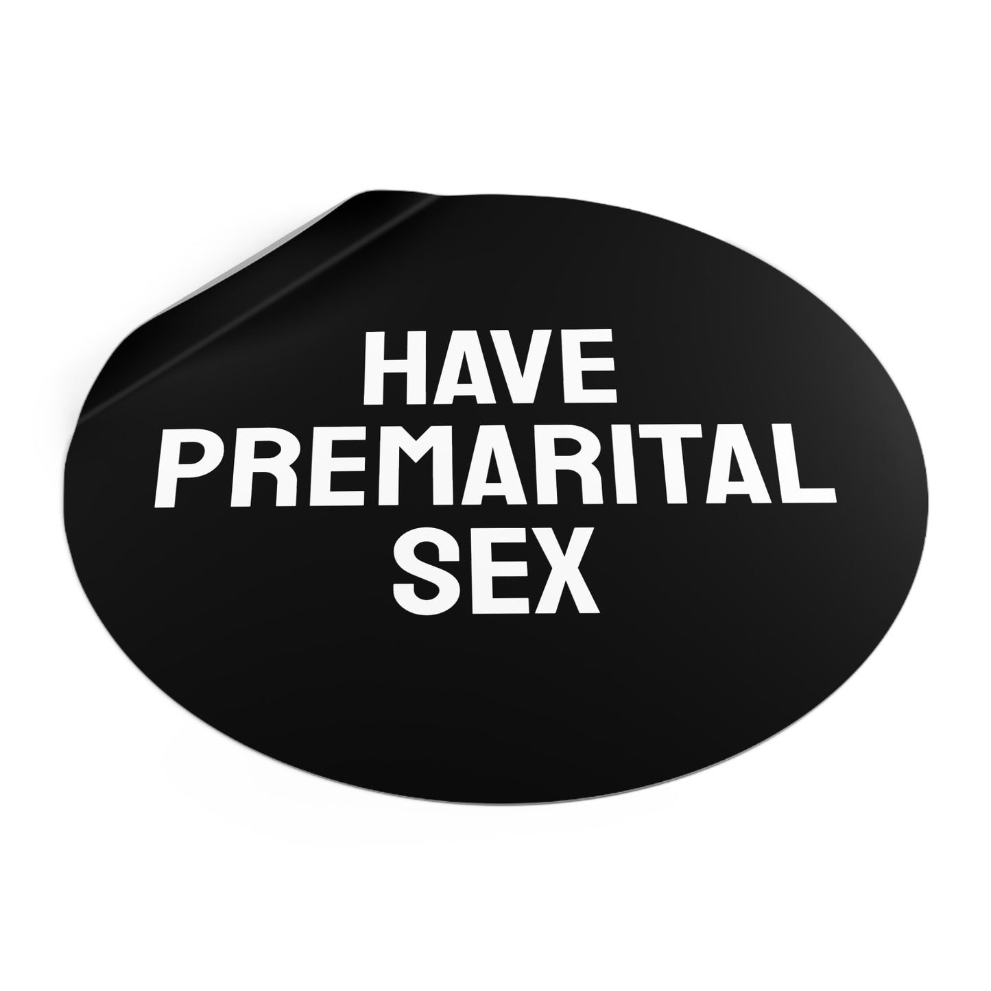 Have Premarital Sex - Round Vinyl Stickers