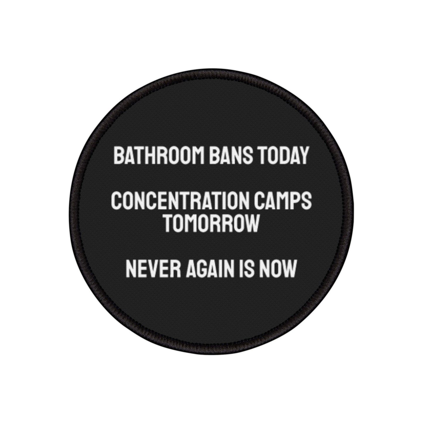 Bathroom Bans Today Concentration Camps Tomorrow Never Again Is Now - Iron-On Patch