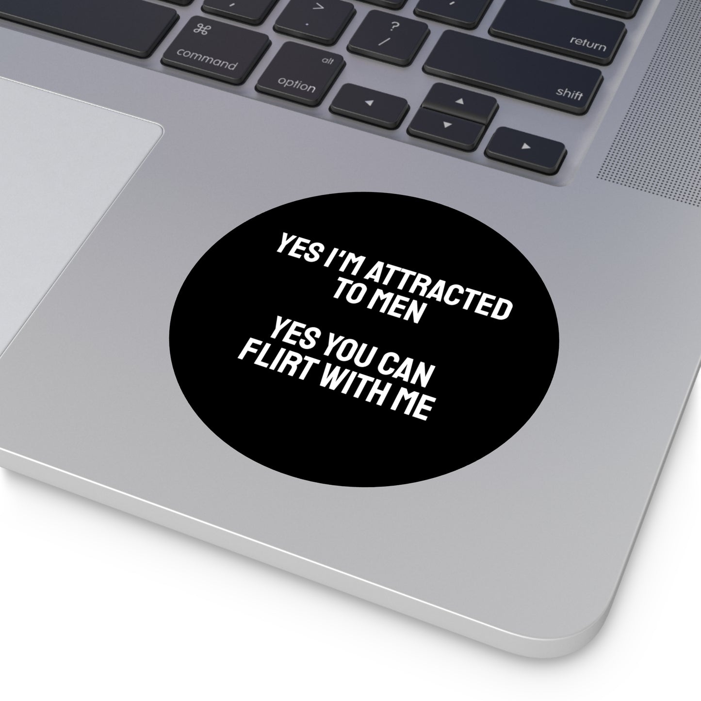 Yes I'm Attracted To Men Yes You Can Flirt With Me - Round Vinyl Stickers