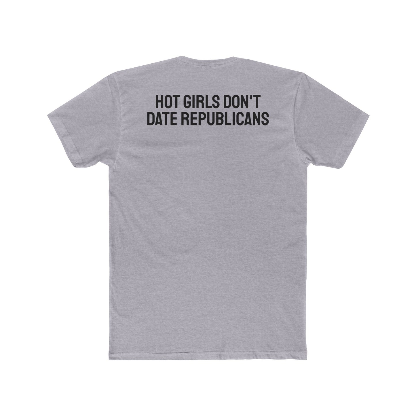 Hot Girls Don't Date Republicans - Unisex Cotton Crew Tee