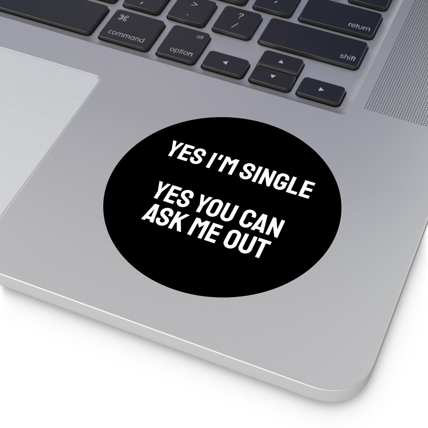 Yes I'm Single Yes You Can Ask Me Out - Round Vinyl Stickers