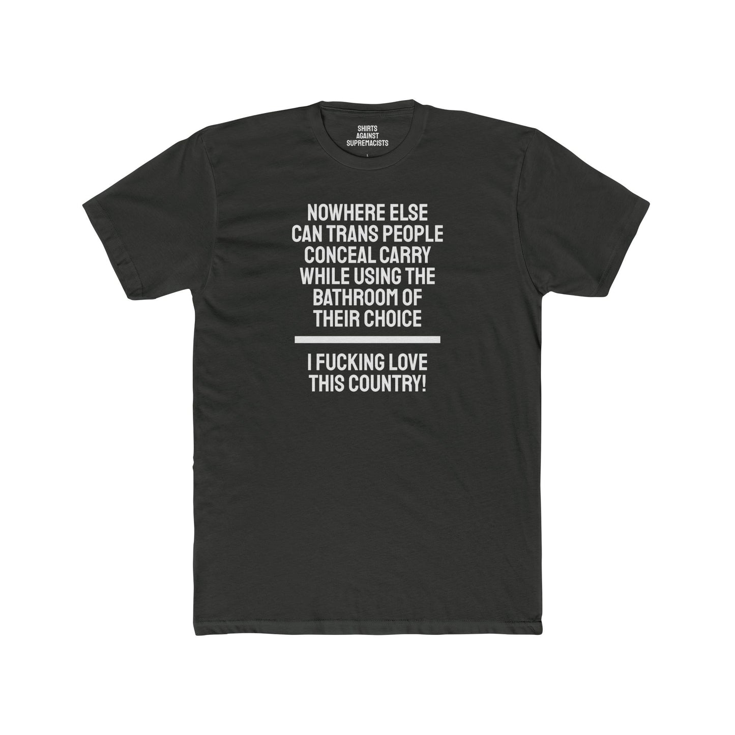 Nowhere Else Can Trans People Conceal Carry While Using The Bathroom Of Their Choice I Fucking Love This Country - Unisex Cotton Crew Tee