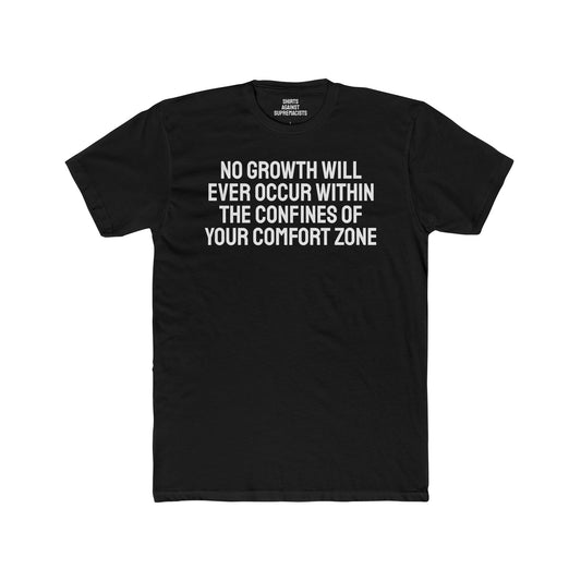 No Growth Will Ever Occur Within The Confines Of Your Comfort Zone - Unisex Cotton Crew Tee