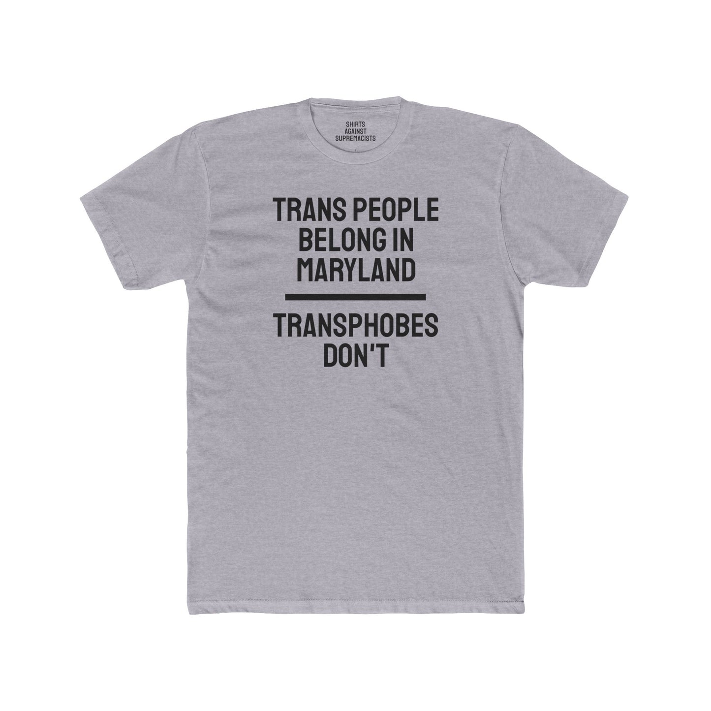 Trans People Belong In Maryland Transphobes Don't - Unisex Cotton Crew Tee