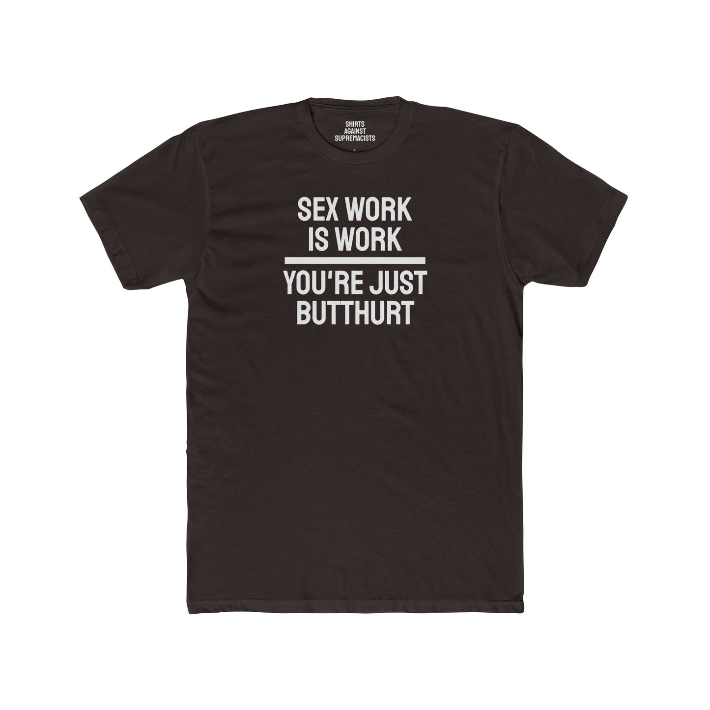 Sex Work Is Work You're Just Butthurt - Unisex Cotton Crew Tee