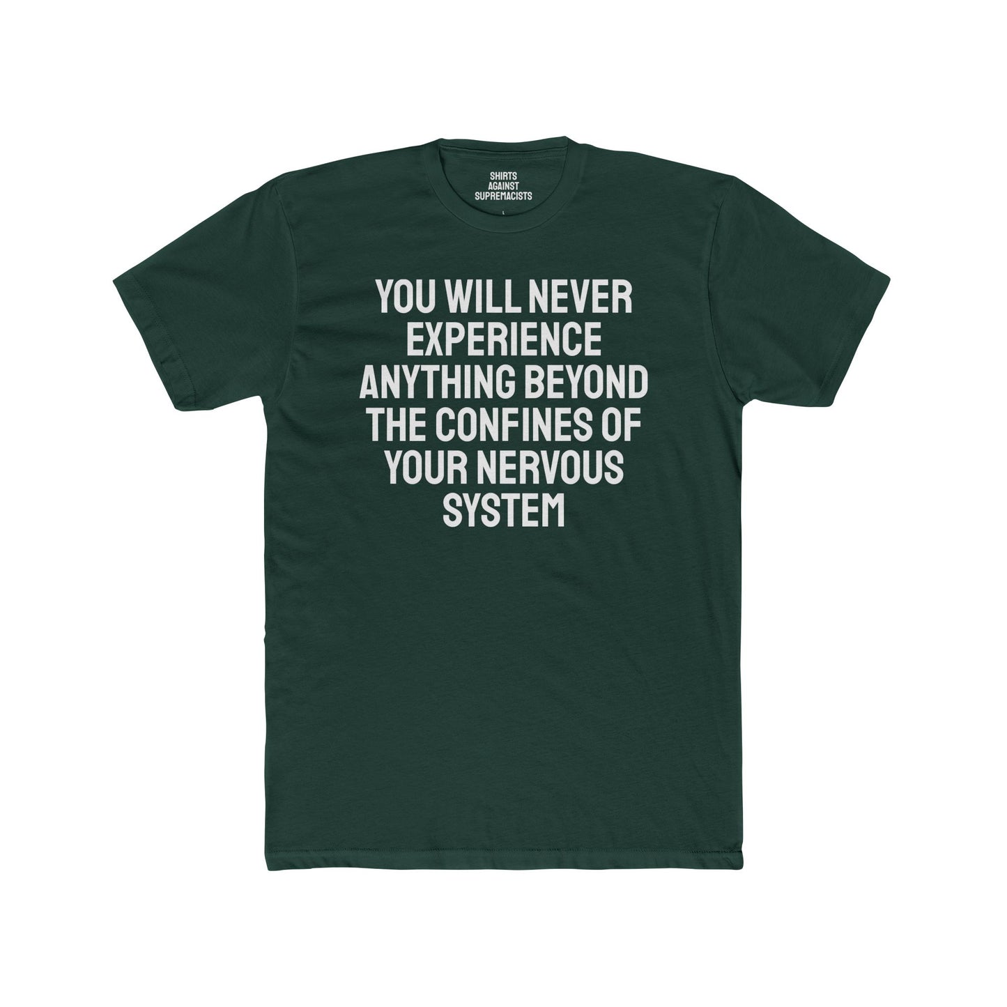 You Will Never Experience Anything Beyond The Confines Of Your Nervous System - Unisex Cotton Crew Tee