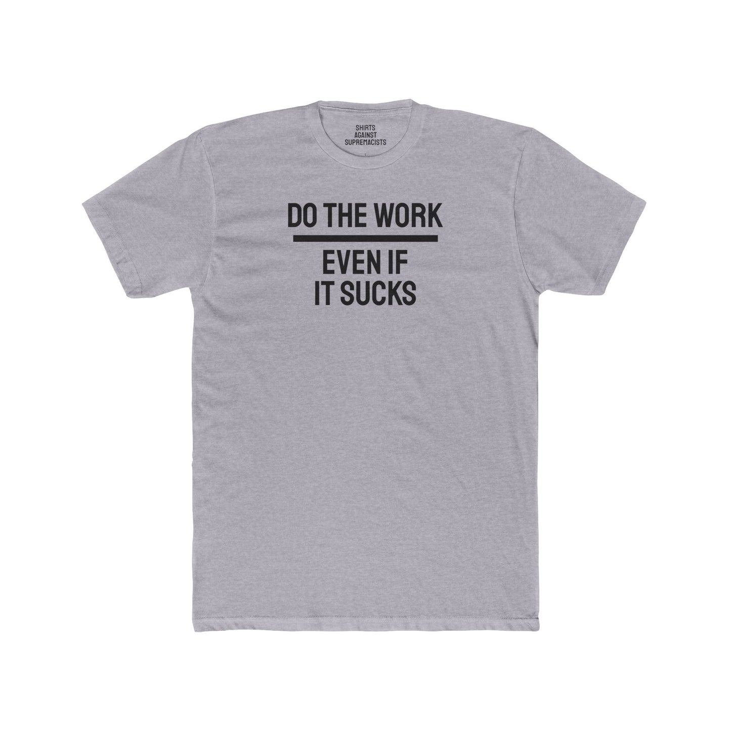 Do The Work Even If It Sucks - Unisex Cotton Crew Tee