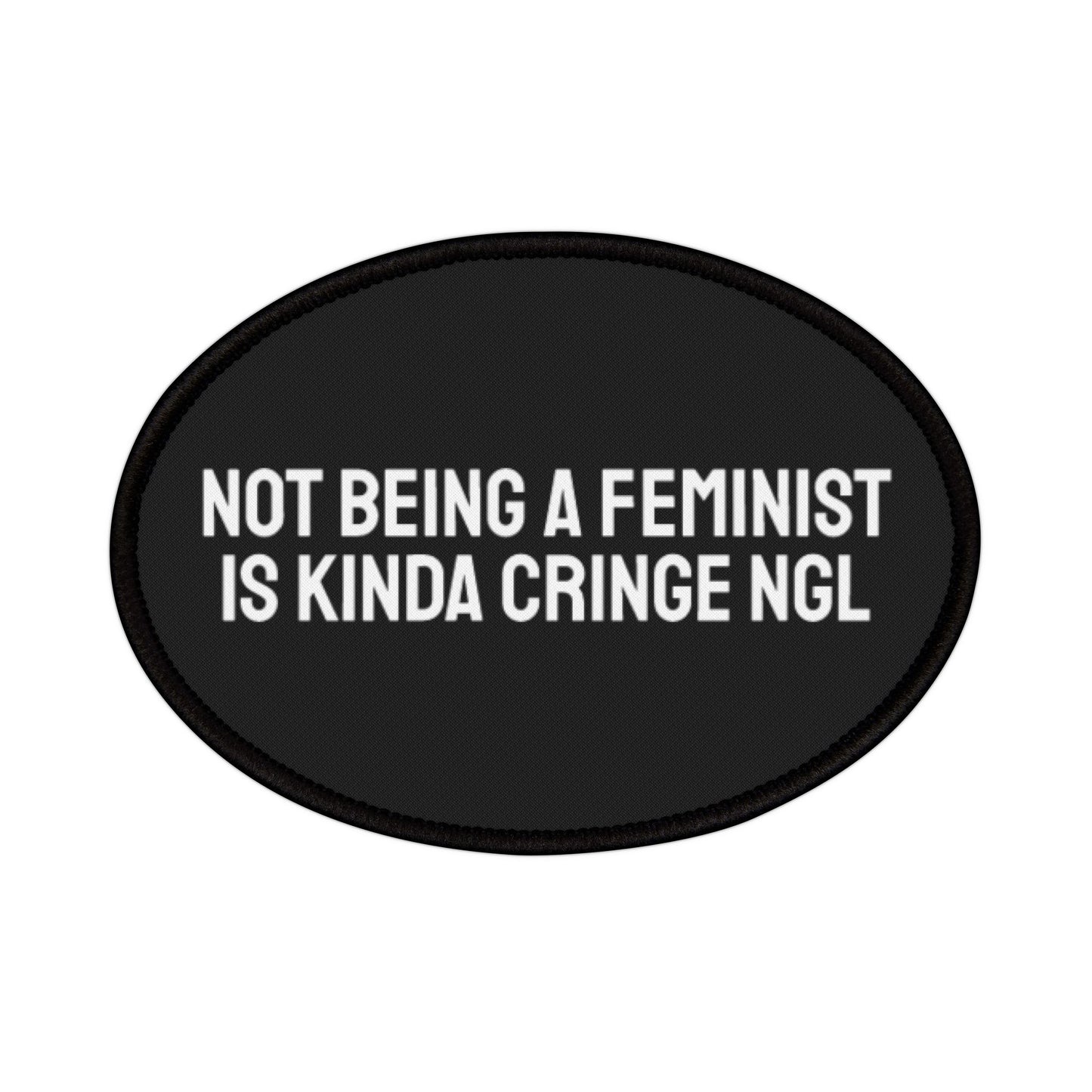 Not Being A Feminist Is Kinda Cringe NGL - Iron-On Patch