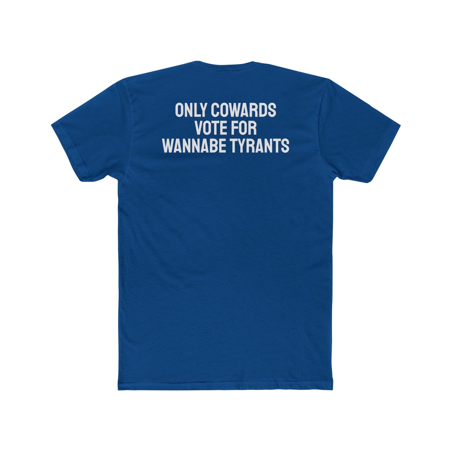 Only Cowards Vote For Wannabe Tyrants - Unisex Cotton Crew Tee