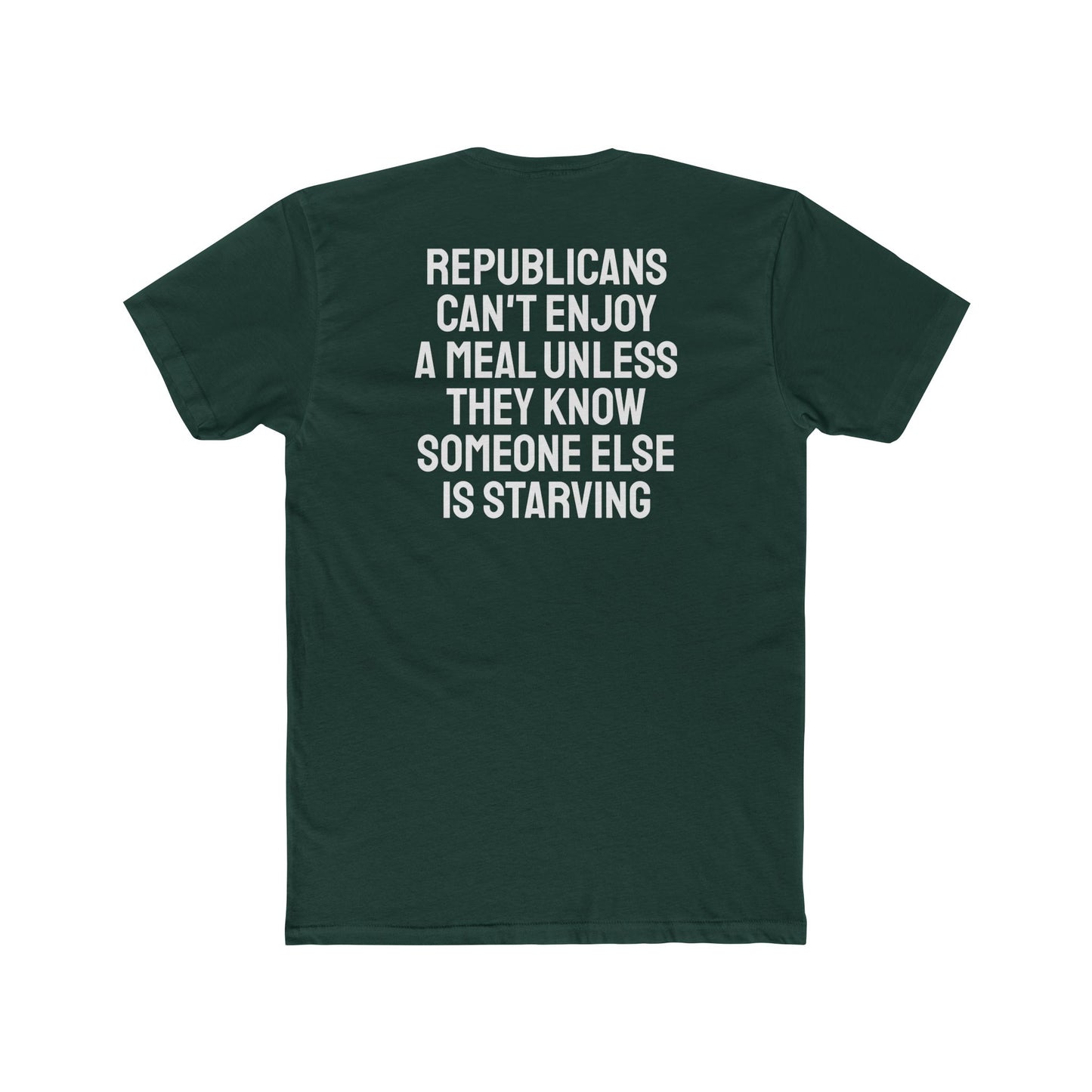 Republicans Can't Enjoy A Meal Unless They Know Someone Else Is Starving - Unisex Cotton Crew Tee