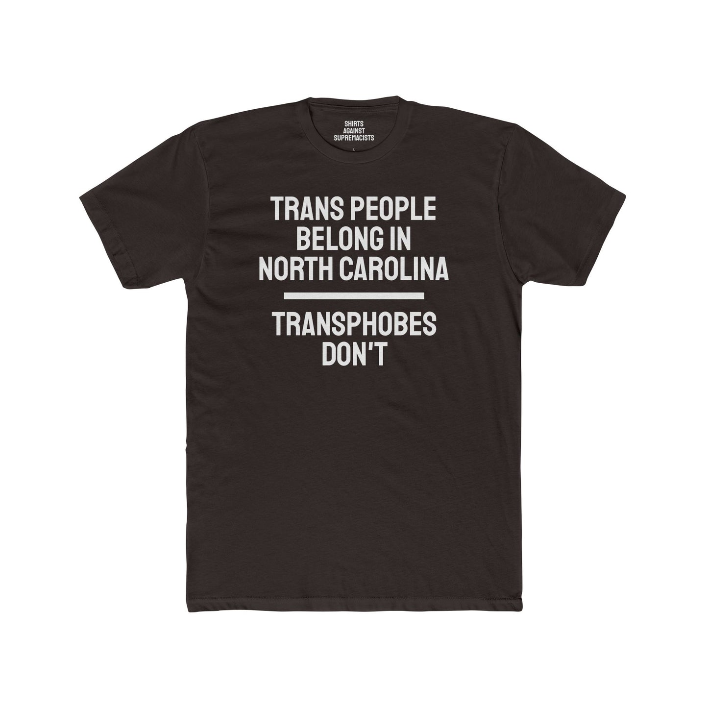 Trans People Belong In North Carolina Transphobes Don't - Unisex Cotton Crew Tee