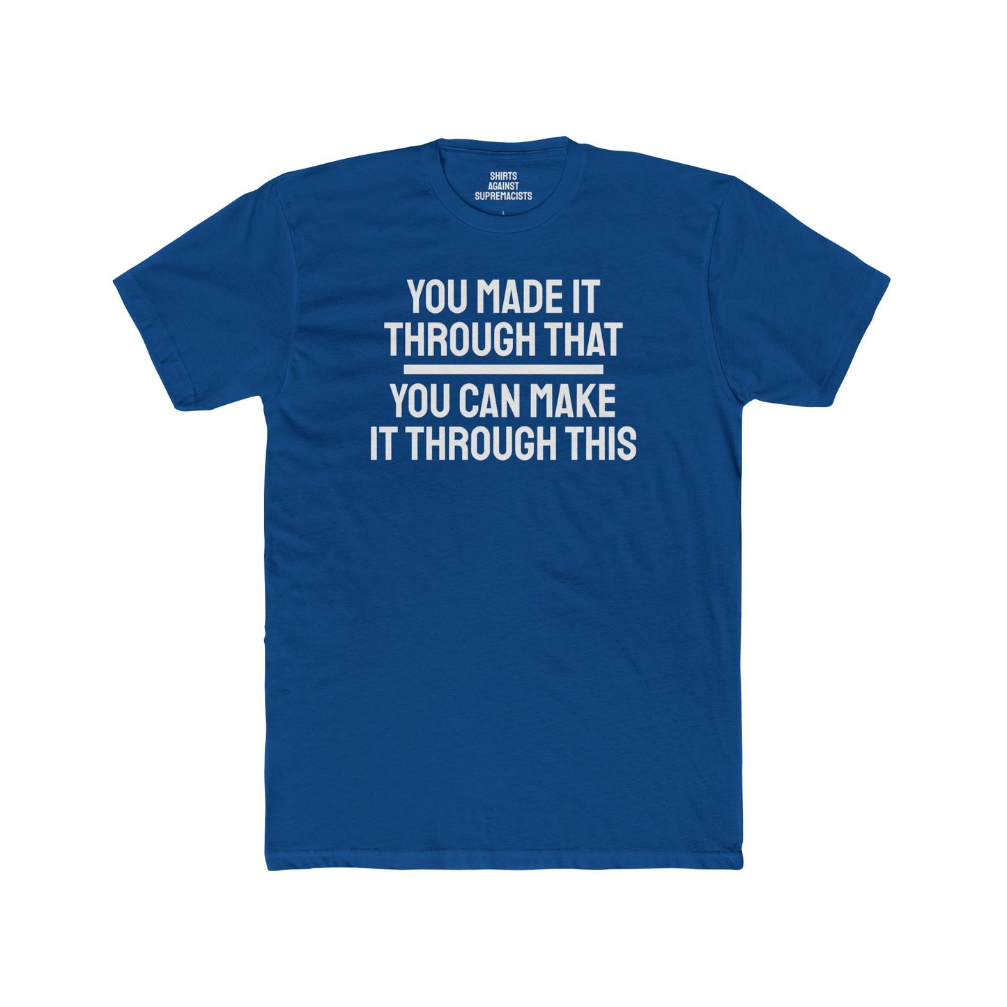 You Made It Through That You Can Make It Through This - Unisex Cotton Crew Tee