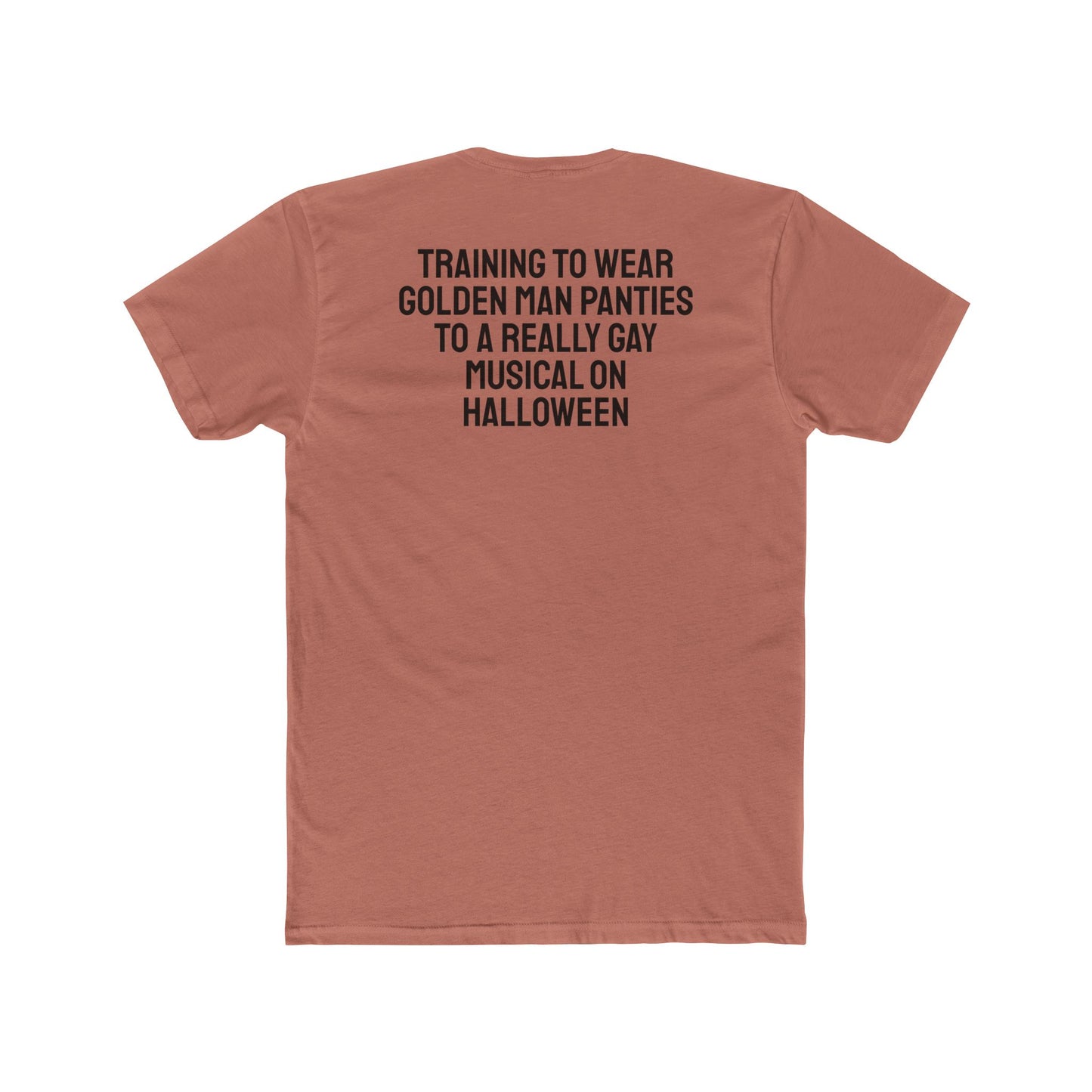 Training To Wear Golden Man Panties To A Really Gay Musical On Halloween - Unisex Cotton Crew Tee