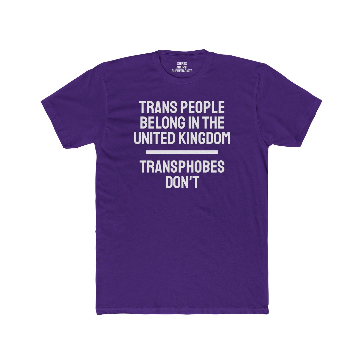 Trans People Belong In The United Kingdom Transphobes Don't - Unisex Cotton Crew Tee