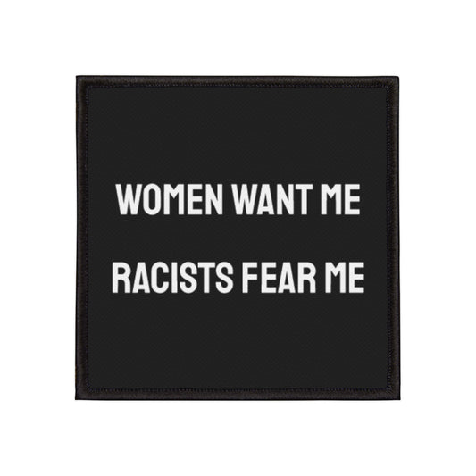 Women Want Me Racists Fear Me - Iron-On Patch