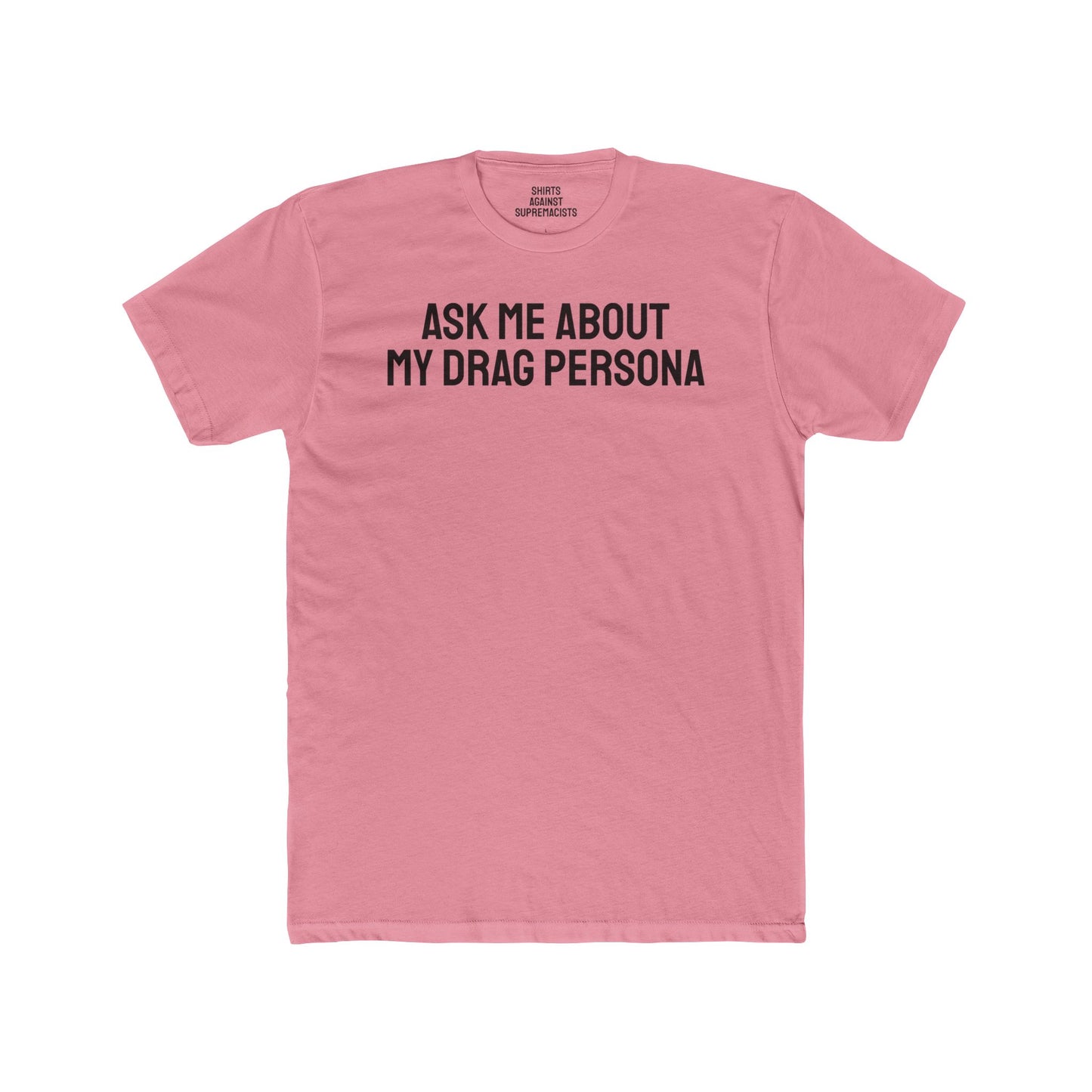 Ask Me About My Drag Persona - Unisex Cotton Crew Tee