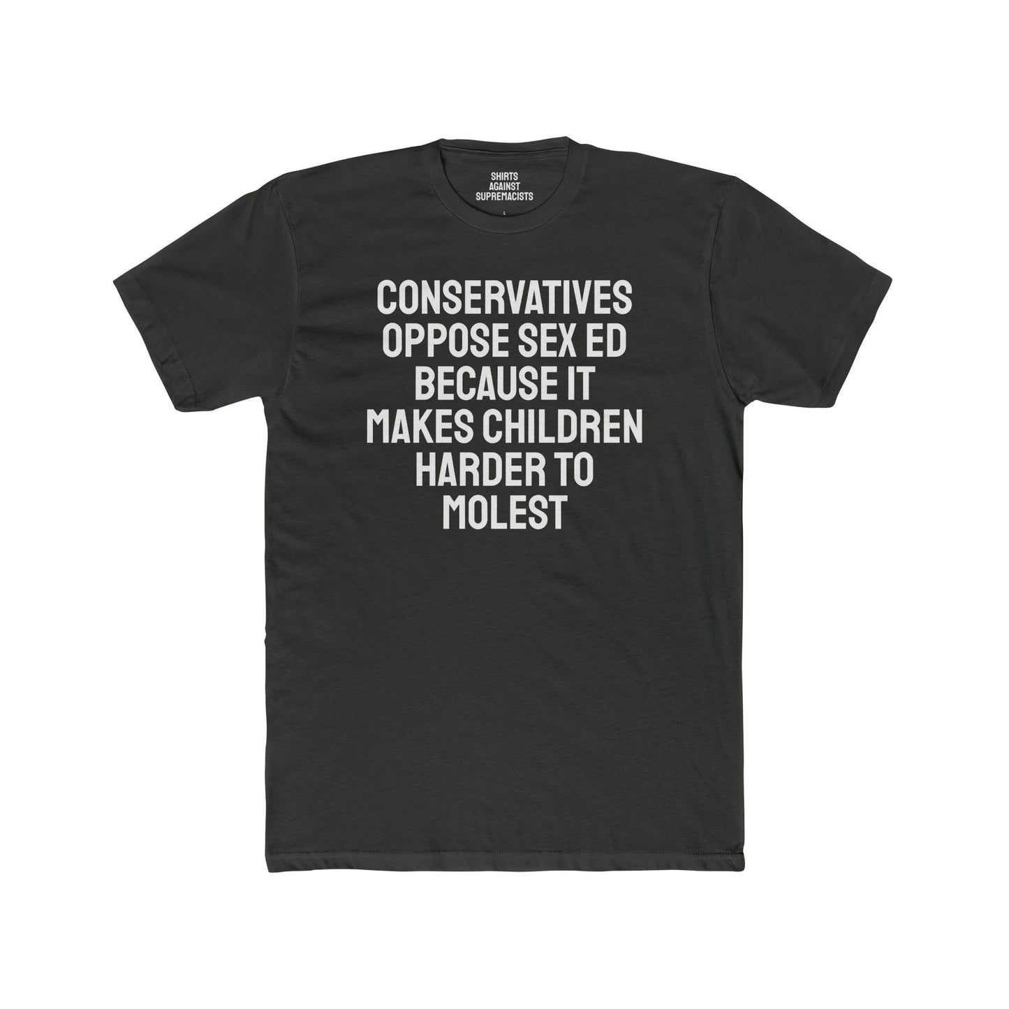 Conservatives Oppose Sex Ed Because It Makes Children Harder To Molest - Cotton Crew Tee
