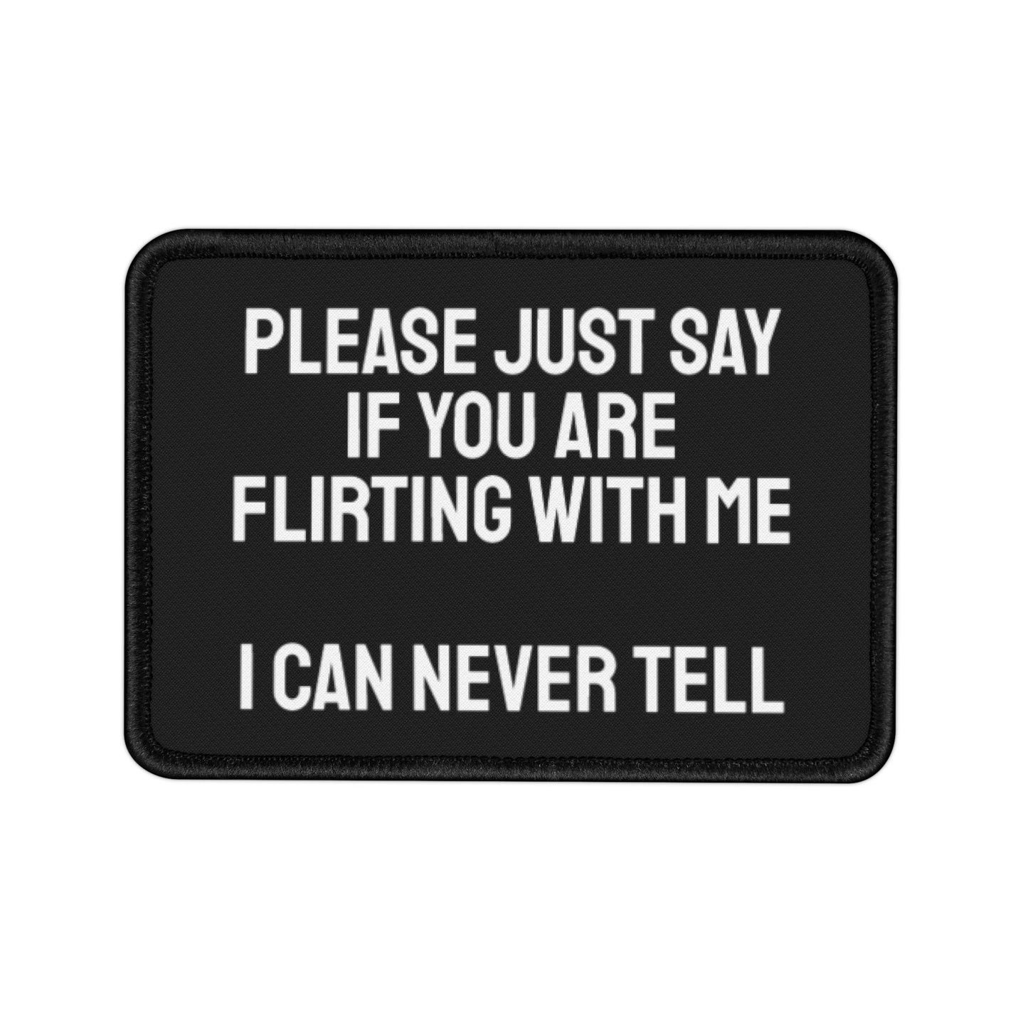 Please Just Say If You Are Flirting With Me I Can Never Tell - Iron-On Patch