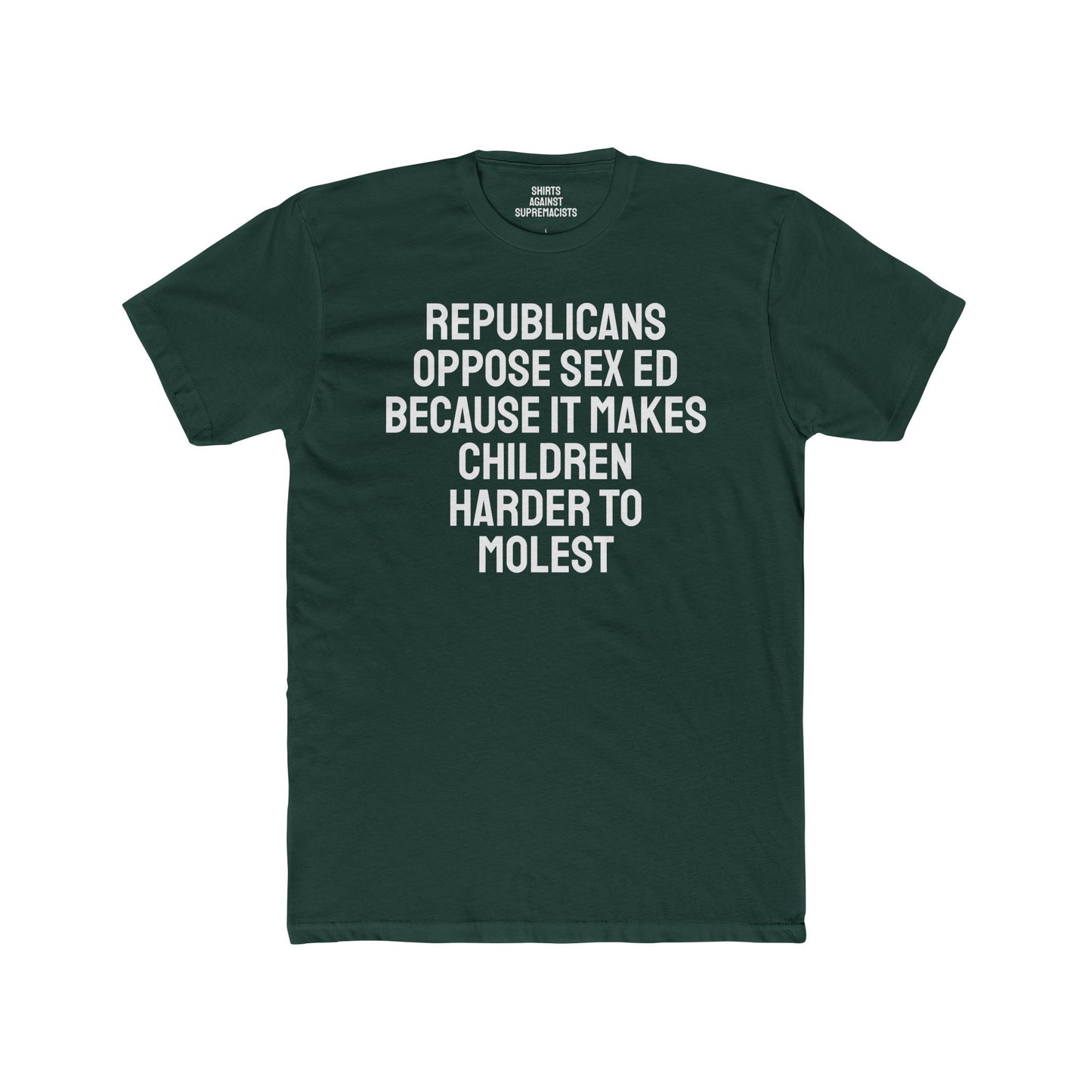 Republicans Oppose Sex Ed Because It Makes Children Harder To Molest - Unisex Cotton Crew Tee