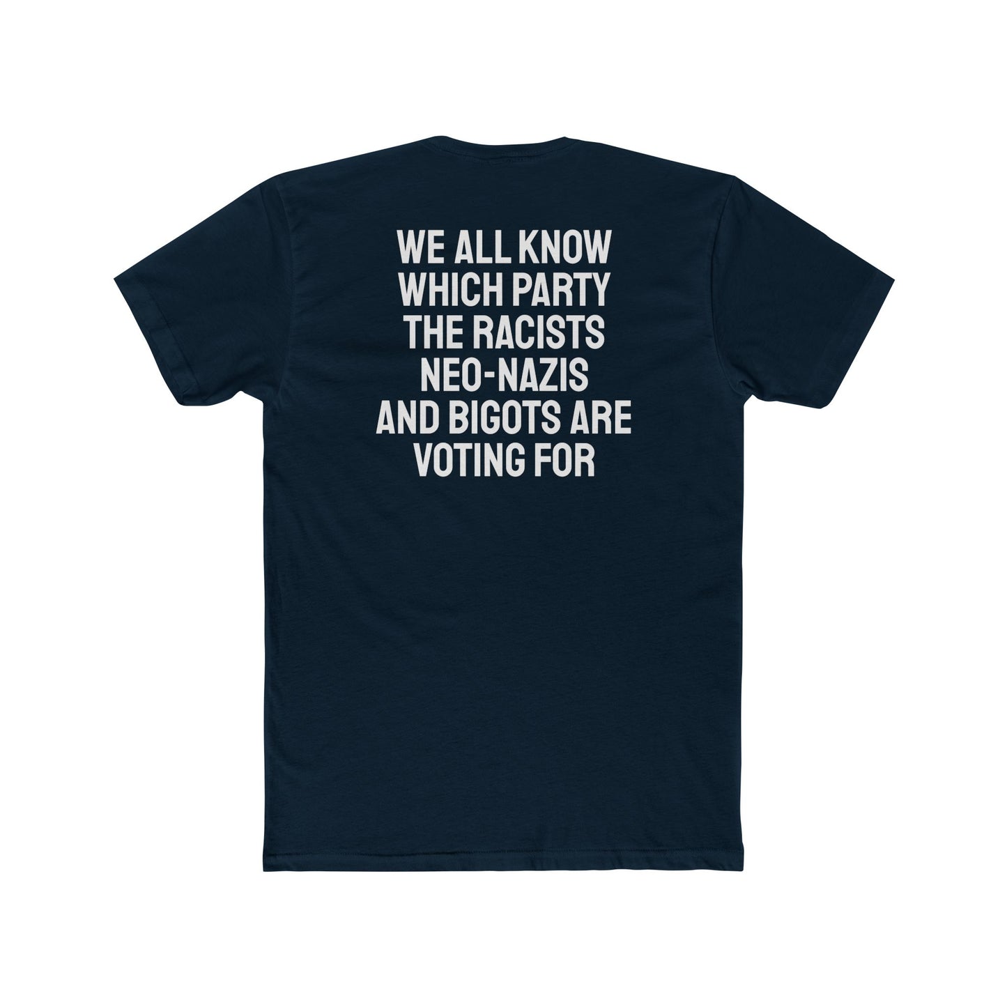 We All Know Which Party The Racists Neo-Nazis And Bigots Are Voting For - Unisex Cotton Crew Tee