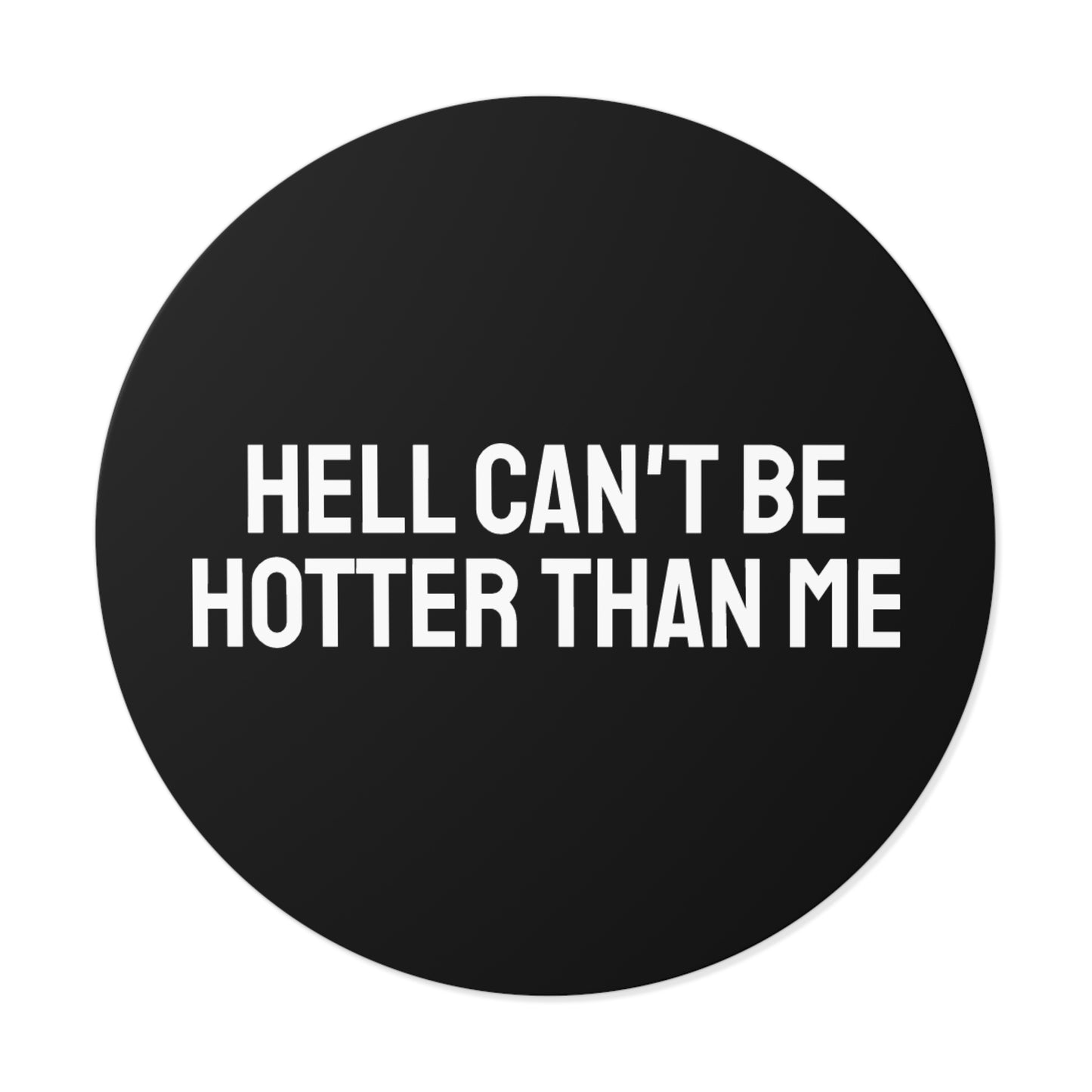Hell Can't Be Hotter Than Me - Round Vinyl Stickers