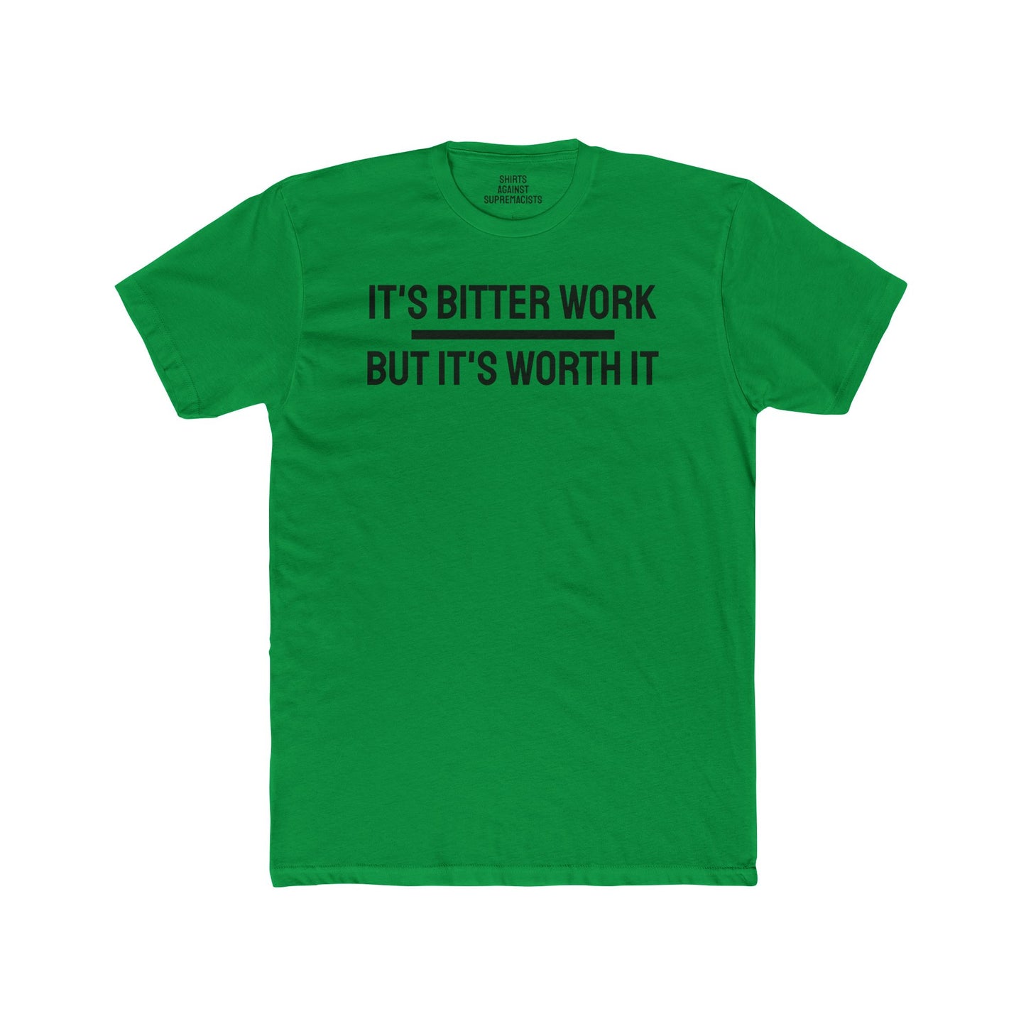 It's Bitter Work But It's Worth It - Unisex Cotton Crew Tee