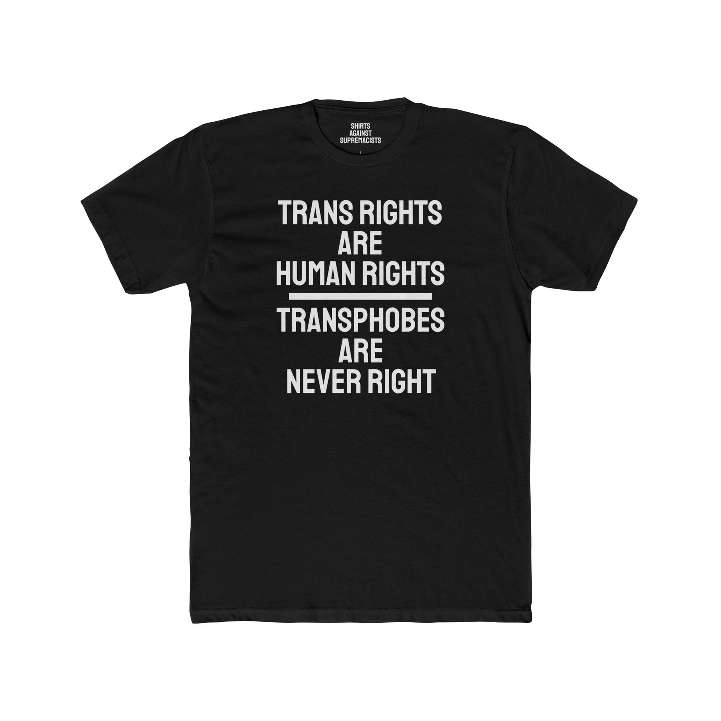 Trans Rights Are Human Rights Transphobes Are Never Right - Unisex Cotton Crew Tee