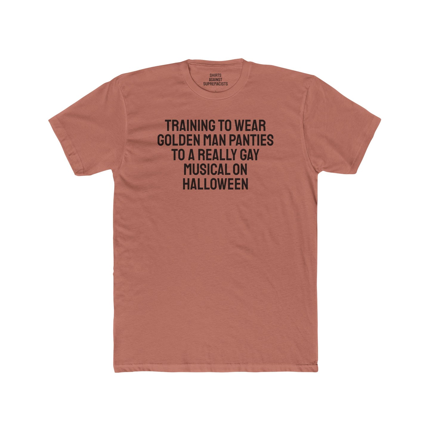 Training To Wear Golden Man Panties To A Really Gay Musical On Halloween - Unisex Cotton Crew Tee