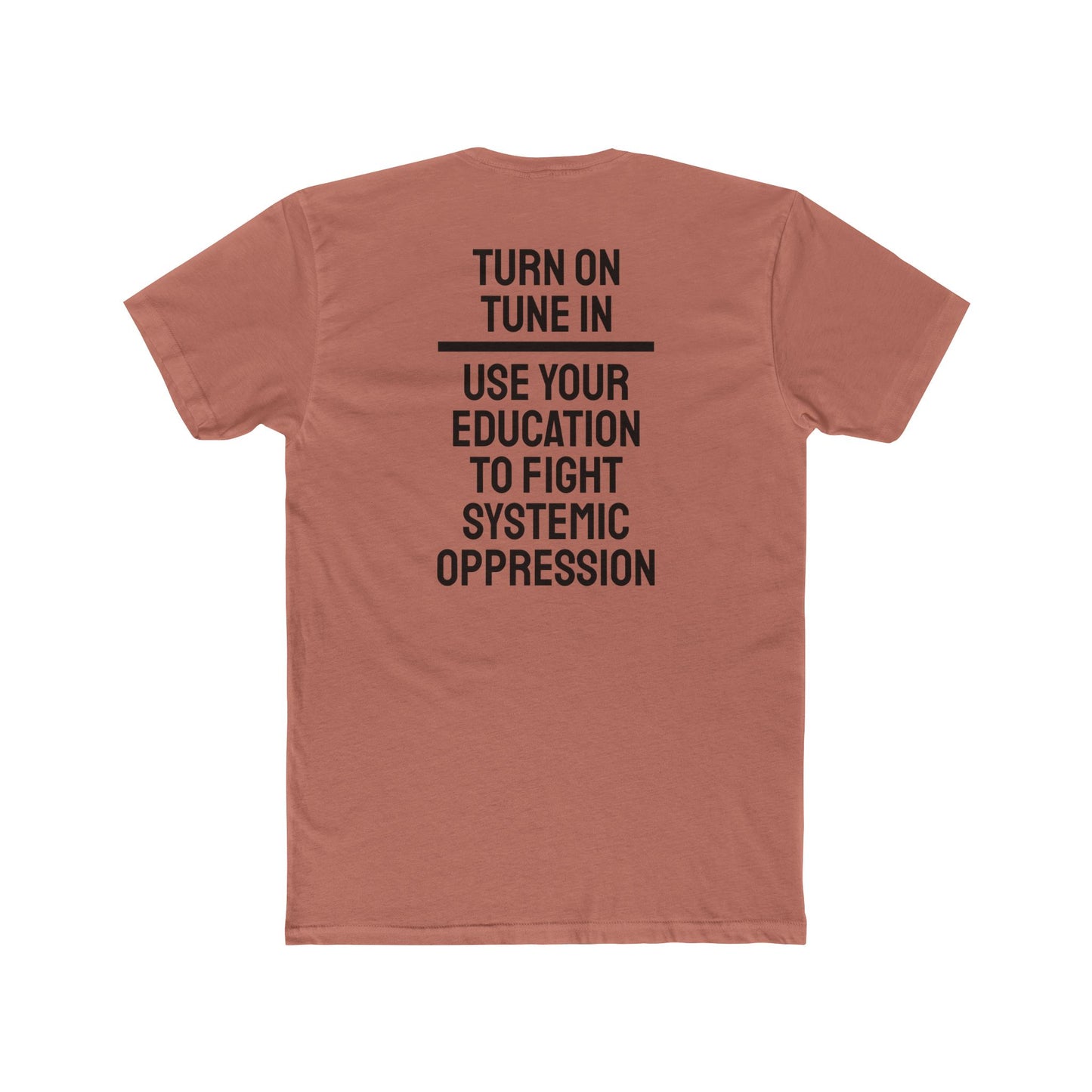 Turn On Tune In Use Your Education To Fight Systemic Oppression - Unisex Cotton Crew Tee