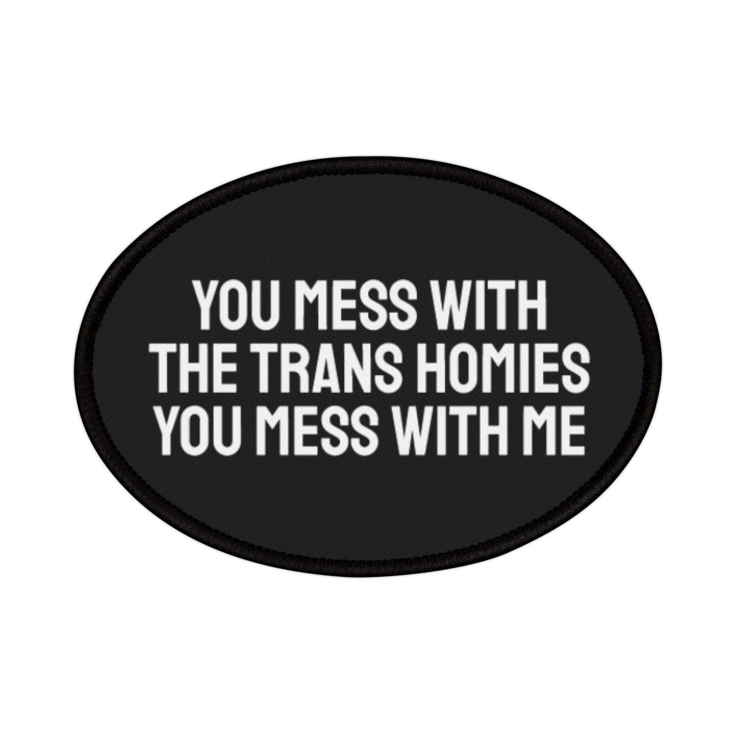 You Mess With The Trans Homies You Mess With Me - Iron-On Patch