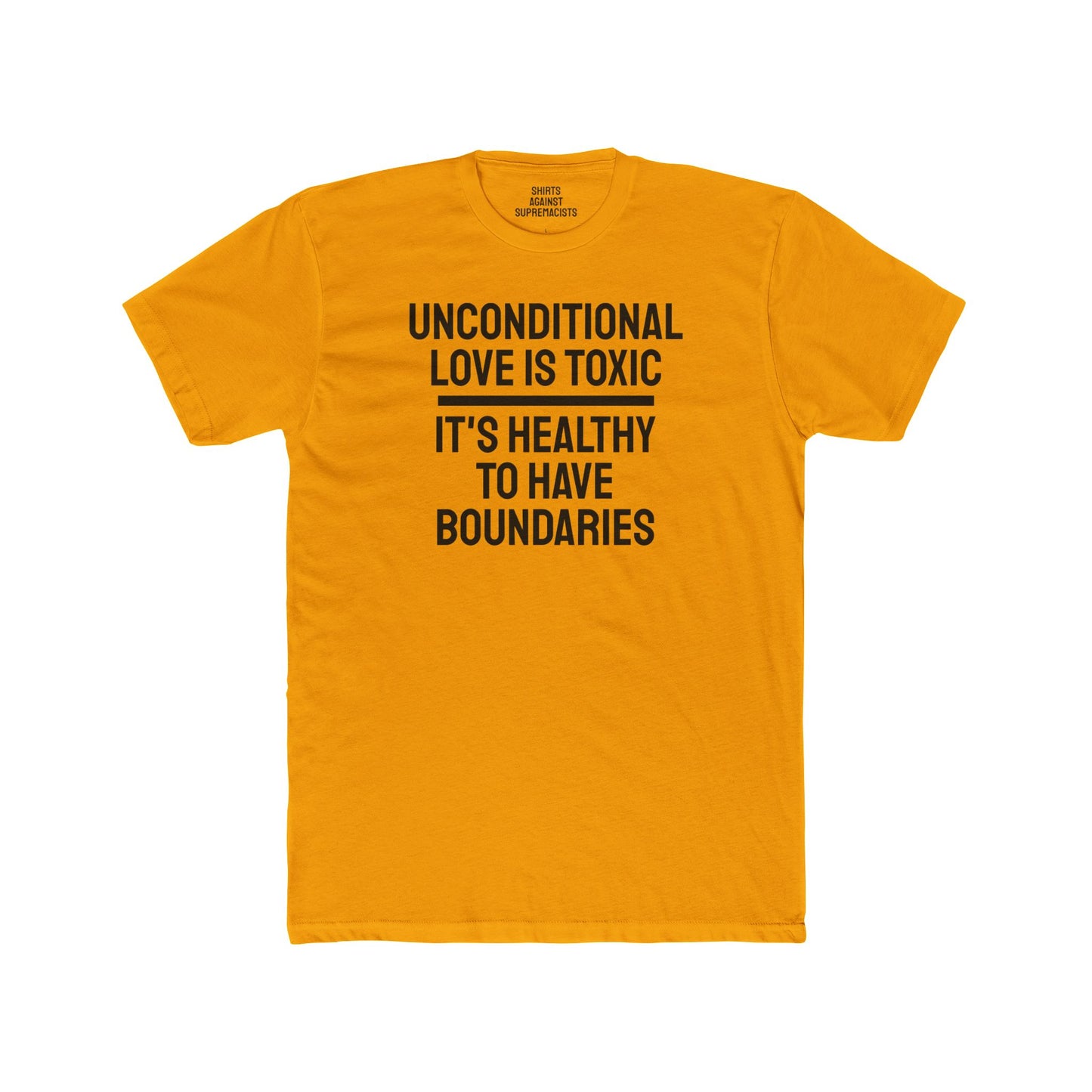 Unconditional Love Is Toxic. Its Healthy To Have Boundaries - Unisex Cotton Crew Tee