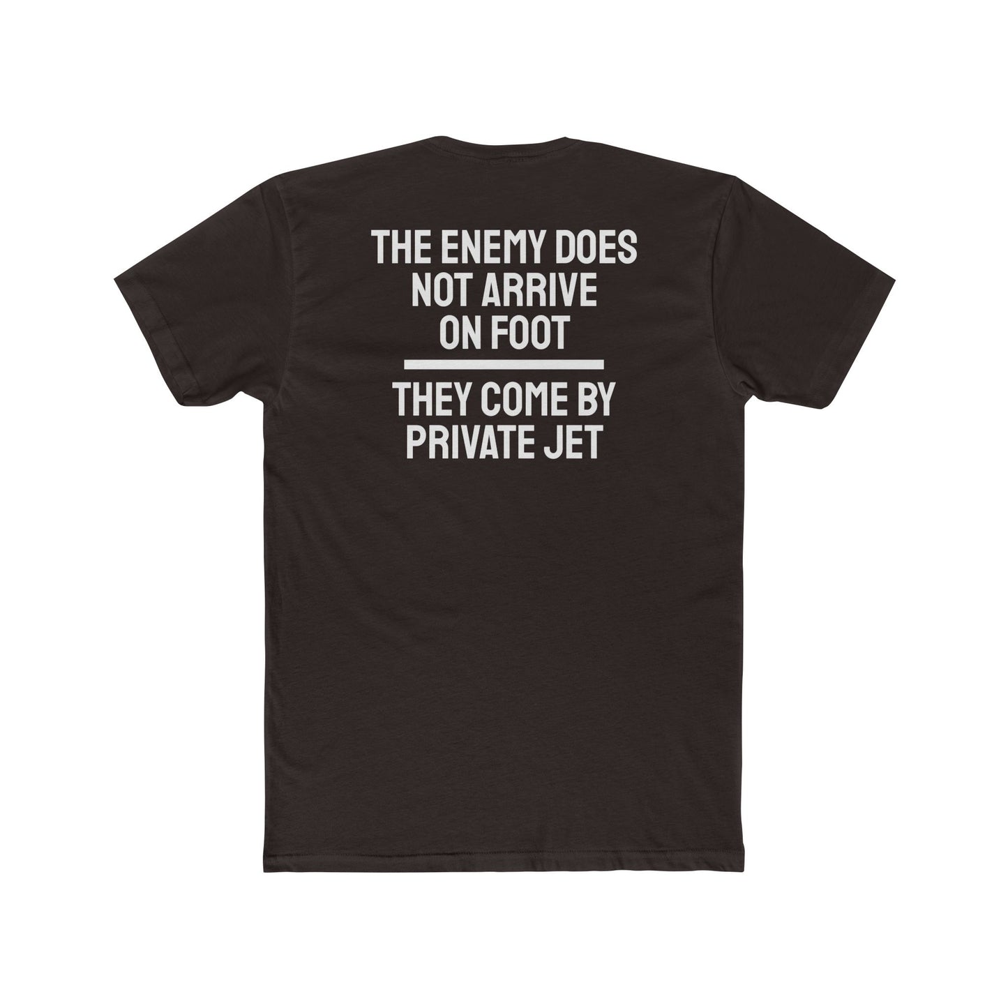 The Enemy Does Not Arrive On Foot They Come By Private Jet - Unisex Cotton Crew Tee