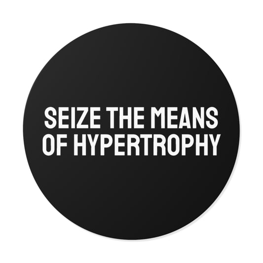 Seize The Means Of Hypertrophy - Round Vinyl Stickers