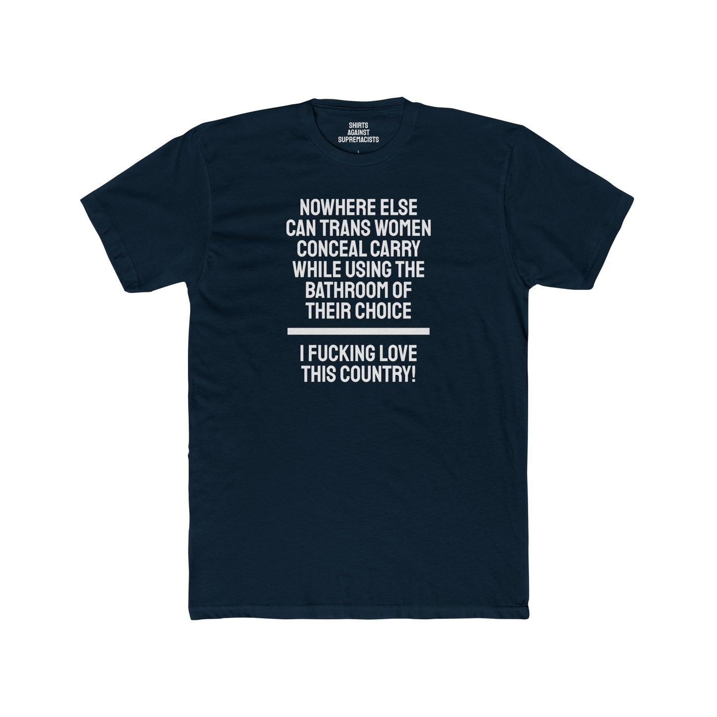 Nowhere Else Can Trans Women Conceal Carry While Using The Bathroom Of Their Choice I Fucking Love This Country - Unisex Cotton Crew Tee